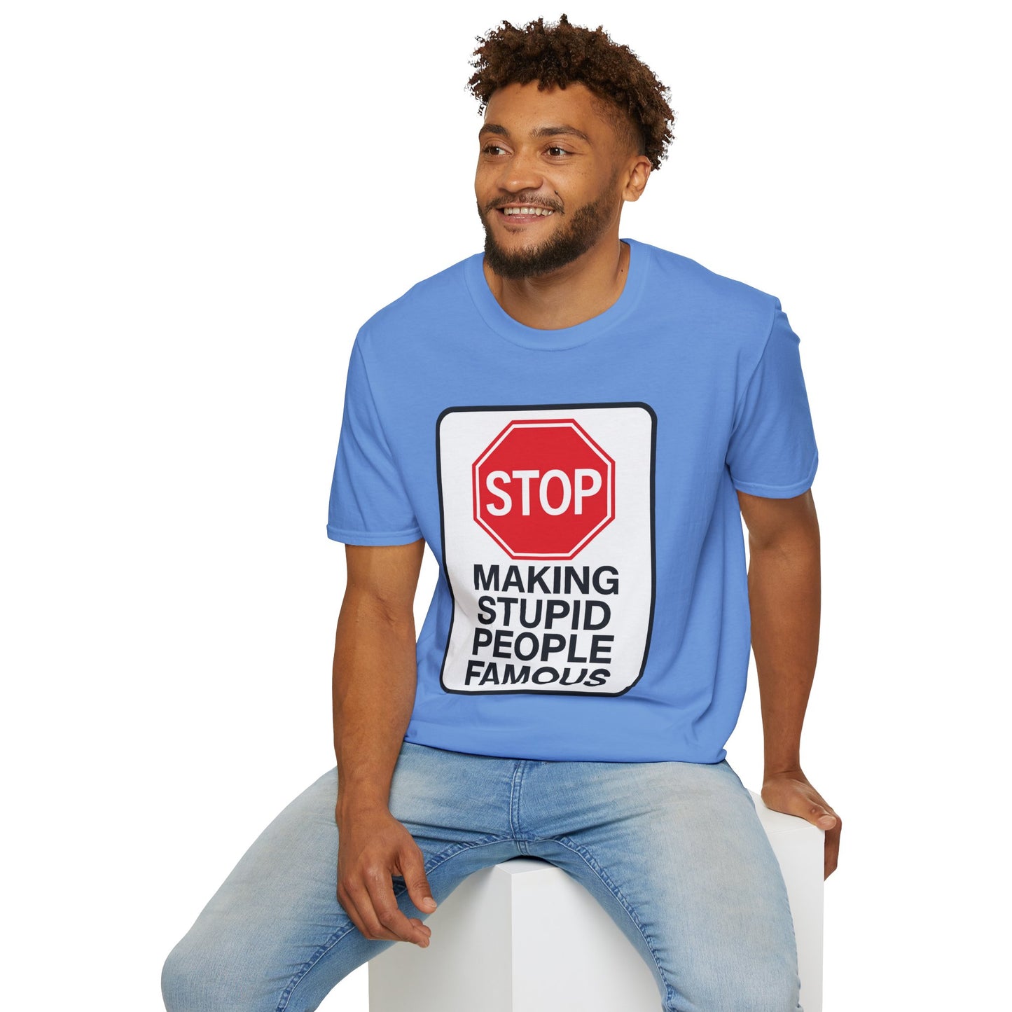 Funny Statement T-Shirt, Casual Tees for Friends, Gift for Birthdays, Stop Making Stupid People Famous, Humorous Apparel