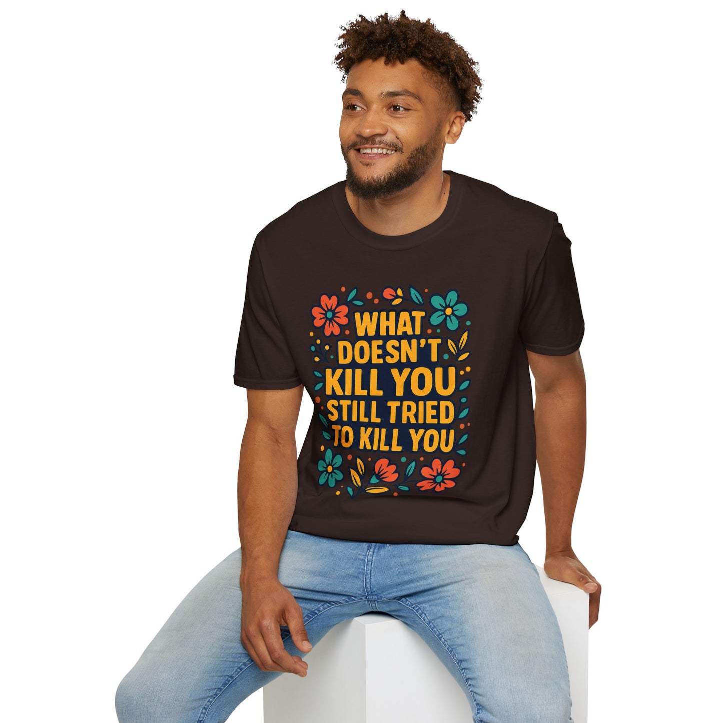 What Doesn’t Kill You Still Tried Shirt – Funny Mental Health Graphic Tee – Dark Humor Floral Design – Gift for Anxious Friends and Trauma Survivors