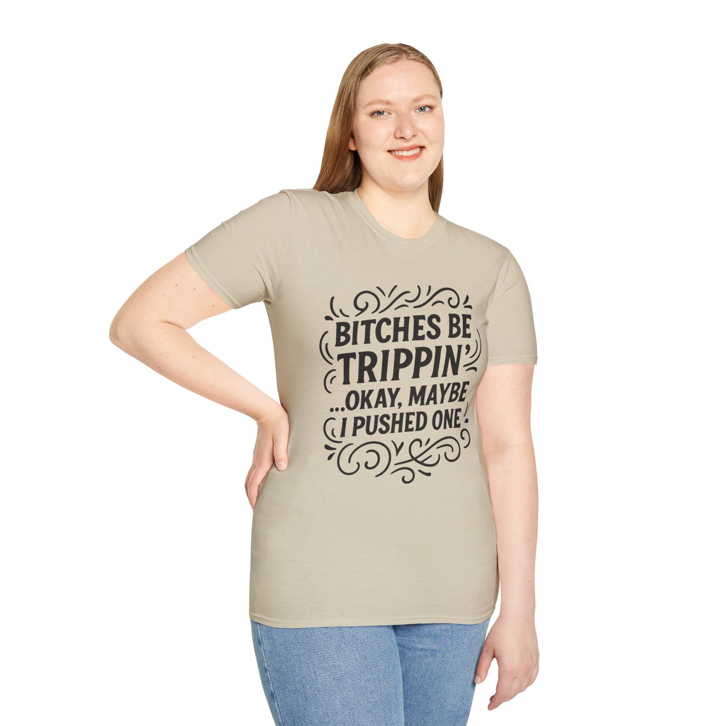 Bitches Be Trippin Funny Shirt – Snarky Sarcasm Tee for Friends – Gift for People Who Start Drama, Sassy Sayings, Attitude Graphic Tee