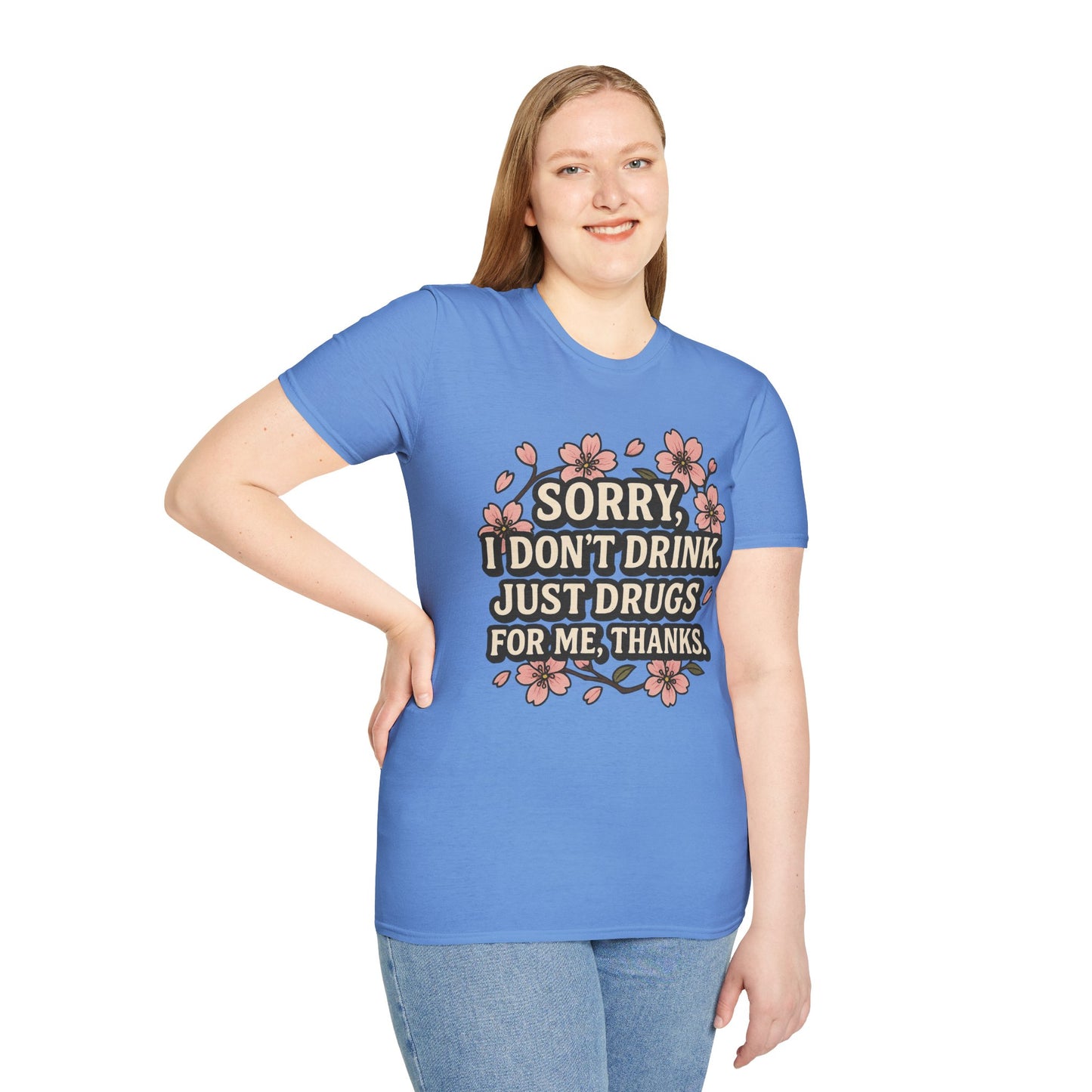 Sorry I Don’t Drink Just Drugs T-Shirt Gift for Psychedelic Friends Funny Sober Humor Unisex Softstyle Tee