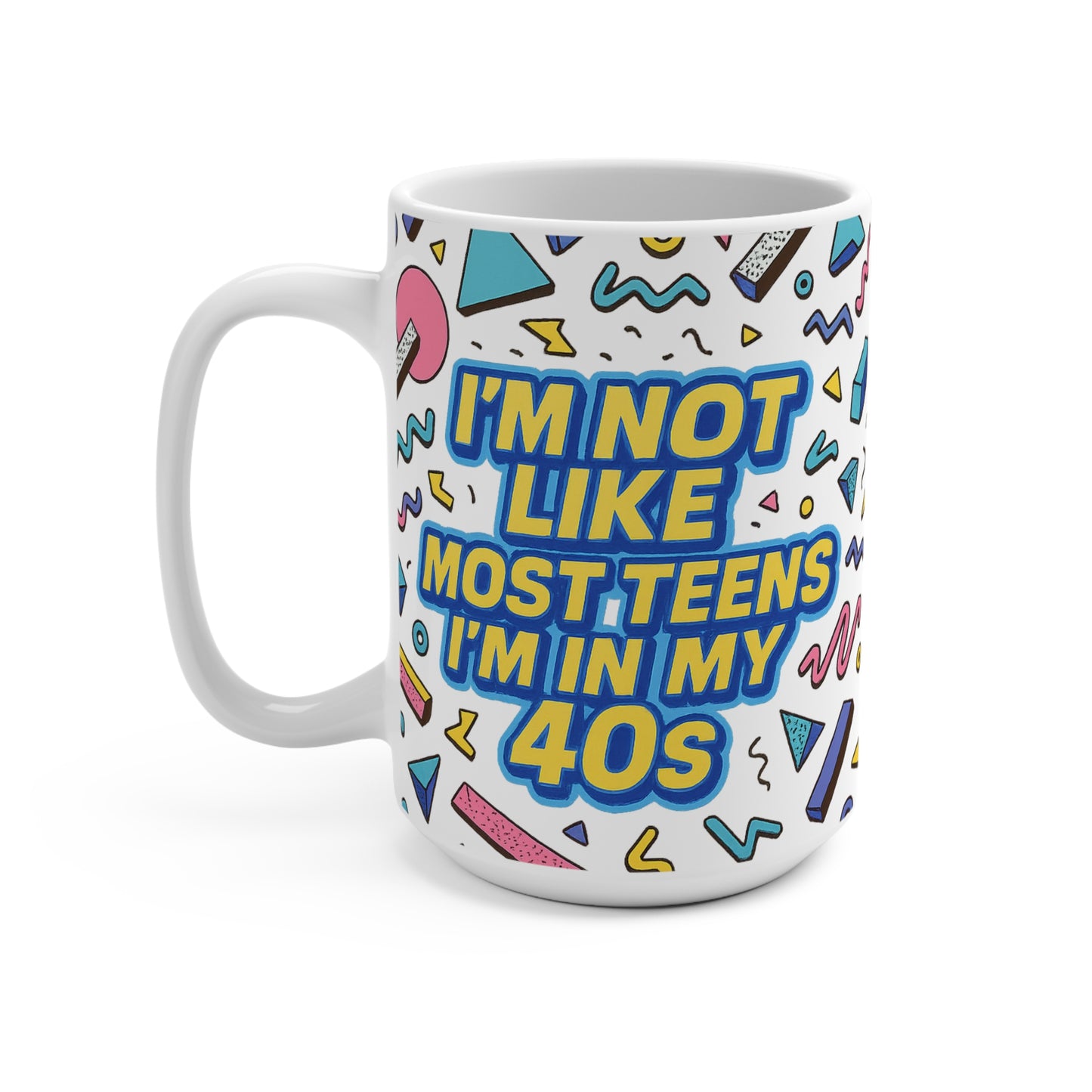 Funny 40s Mug Retro Coffee Cup I’m Not Like Most Teens Humor Gift For Middle Aged Friends