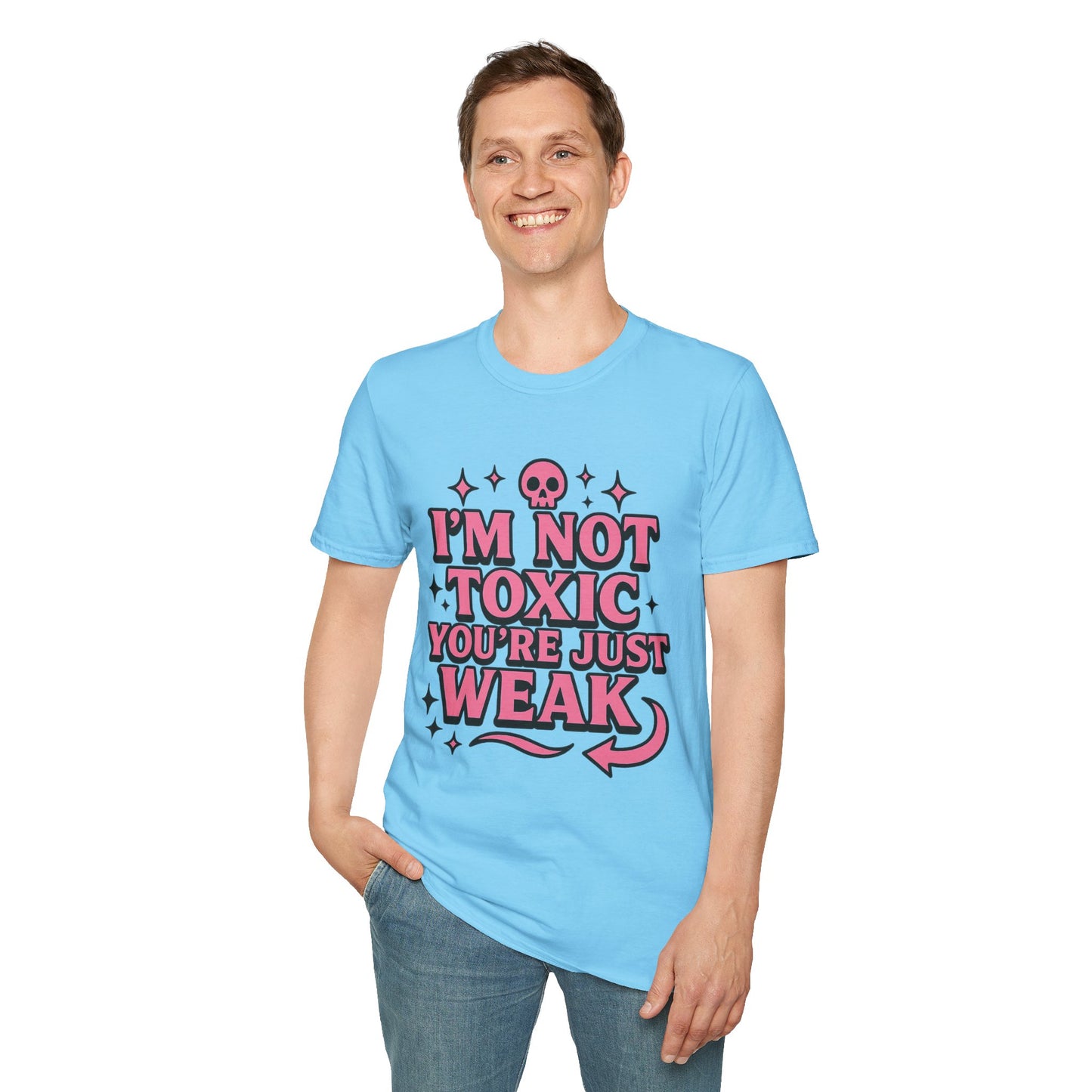 I’m Not Toxic You’re Just Weak Shirt – Funny Sarcastic Tee – Gift for Petty People, Savage Friends, Emotional Detachment Fans & Bold Statement Lovers
