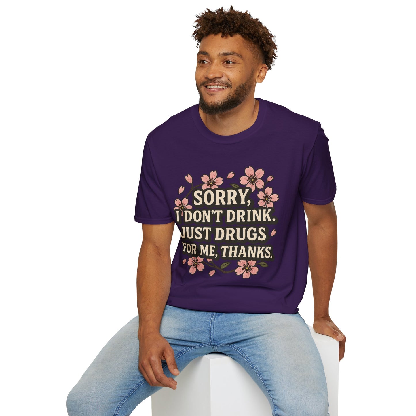 Sorry I Don’t Drink Just Drugs T-Shirt Gift for Psychedelic Friends Funny Sober Humor Unisex Softstyle Tee