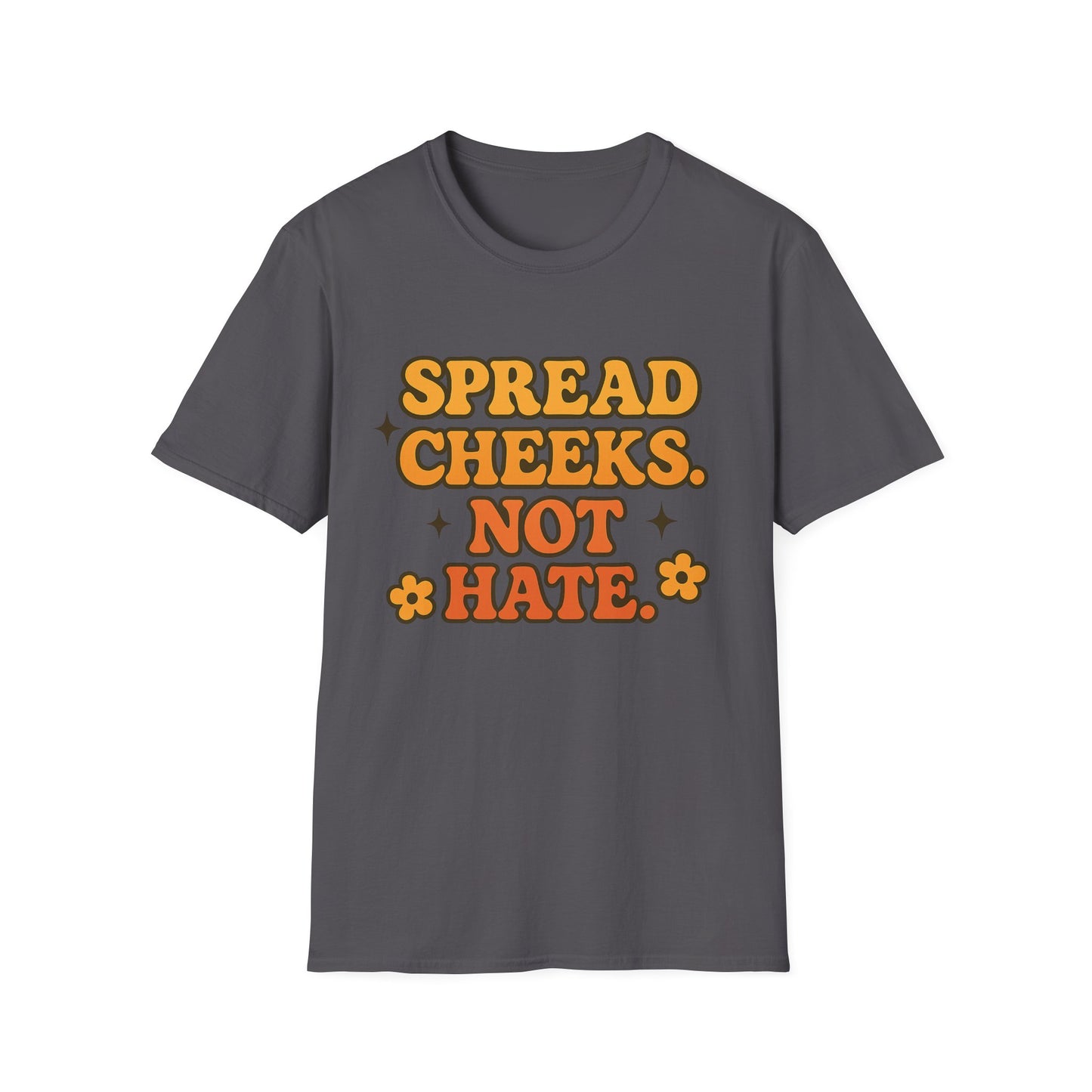 Spread Cheeks Not Hate Shirt – Funny Retro Naughty Hippie Tee for Adults – Gift for Freaky Friends, Sarcastic Souls, and Wild Peace Lovers