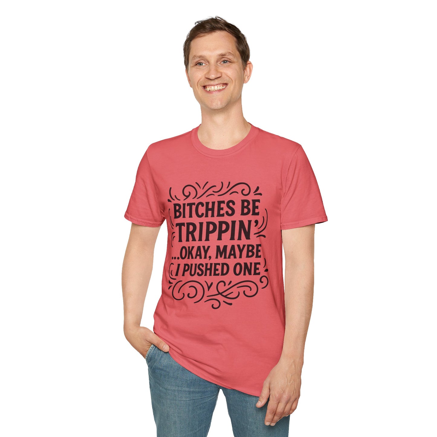 Bitches Be Trippin Funny Shirt – Snarky Sarcasm Tee for Friends – Gift for People Who Start Drama, Sassy Sayings, Attitude Graphic Tee