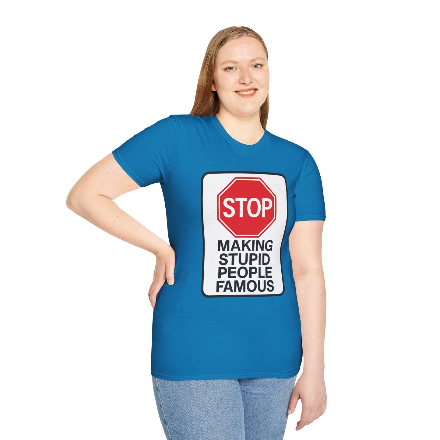 Funny Statement T-Shirt, Casual Tees for Friends, Gift for Birthdays, Stop Making Stupid People Famous, Humorous Apparel