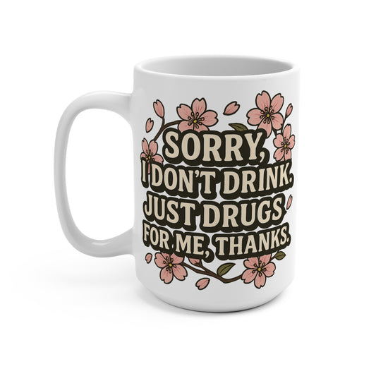 Funny Coffee Mug Sorry I Dont Drink Just Drugs Mug Sarcastic Gift For Friends
