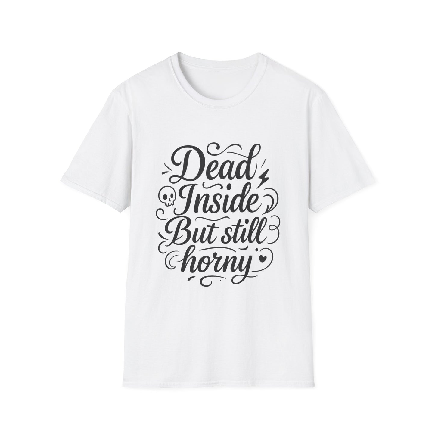 Dead Inside But Still Horny Shirt Funny Dark Humor Tee Gift for Sarcastic People Anti-Social Meme Lovers Morbid Jokes Shirt for Depressed Flirty Trolls