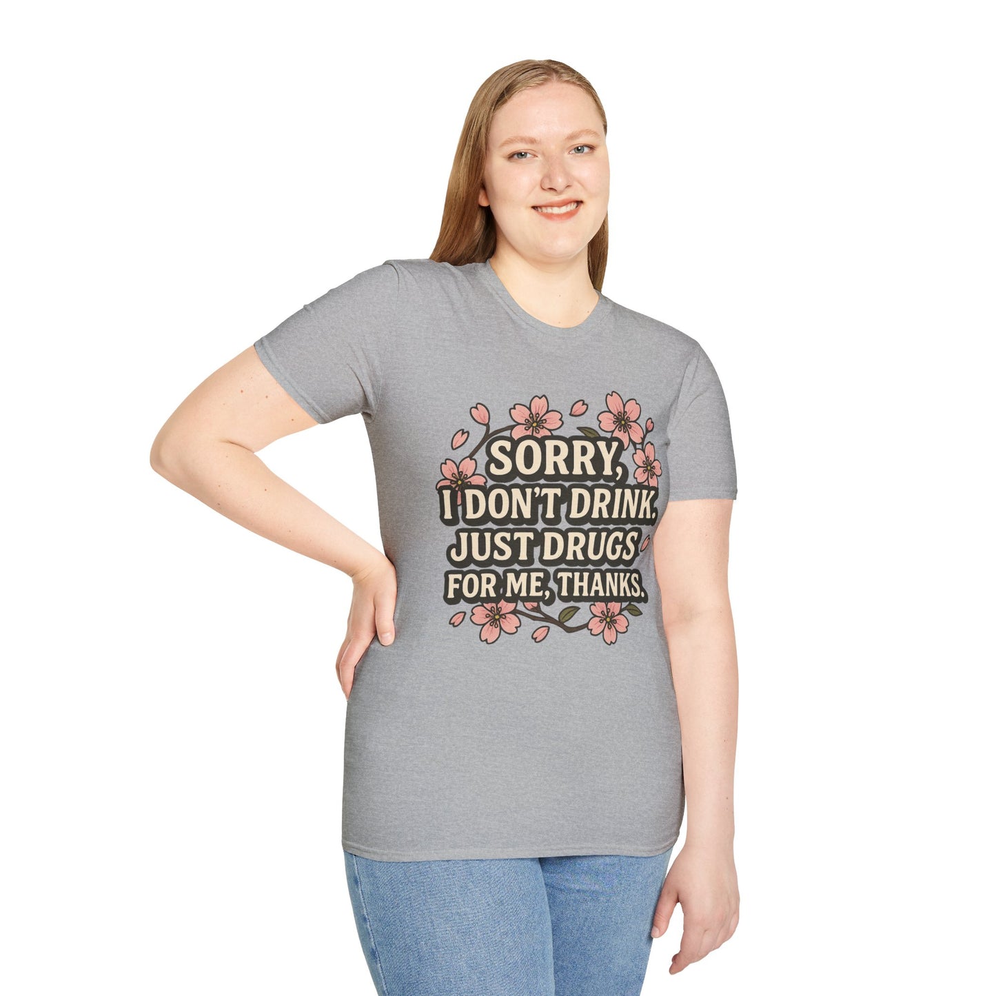 Sorry I Don’t Drink Just Drugs T-Shirt Gift for Psychedelic Friends Funny Sober Humor Unisex Softstyle Tee