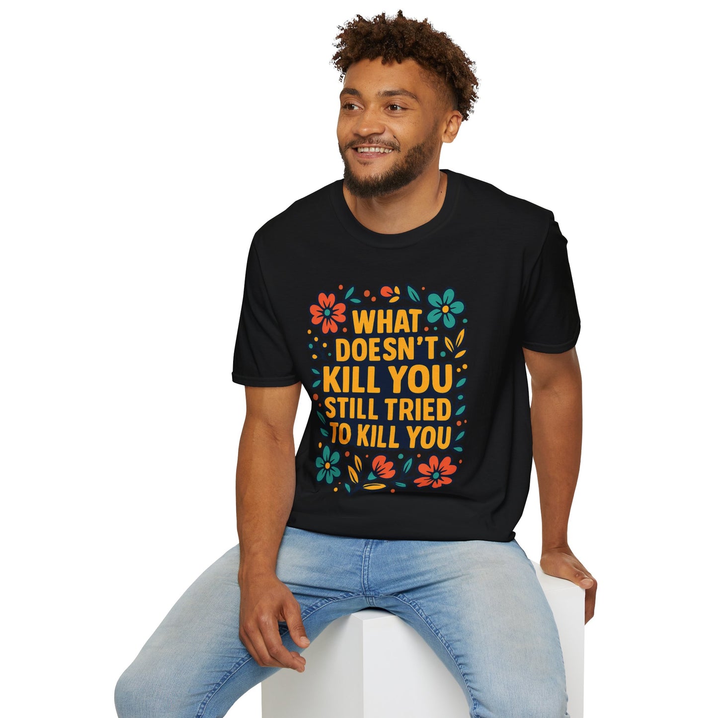 What Doesn’t Kill You Still Tried Shirt – Funny Mental Health Graphic Tee – Dark Humor Floral Design – Gift for Anxious Friends and Trauma Survivors