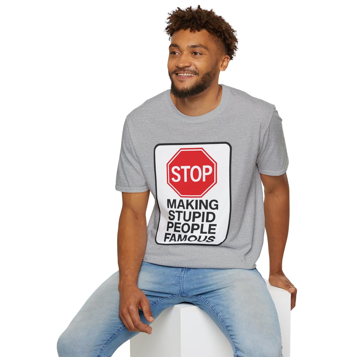 Funny Statement T-Shirt, Casual Tees for Friends, Gift for Birthdays, Stop Making Stupid People Famous, Humorous Apparel
