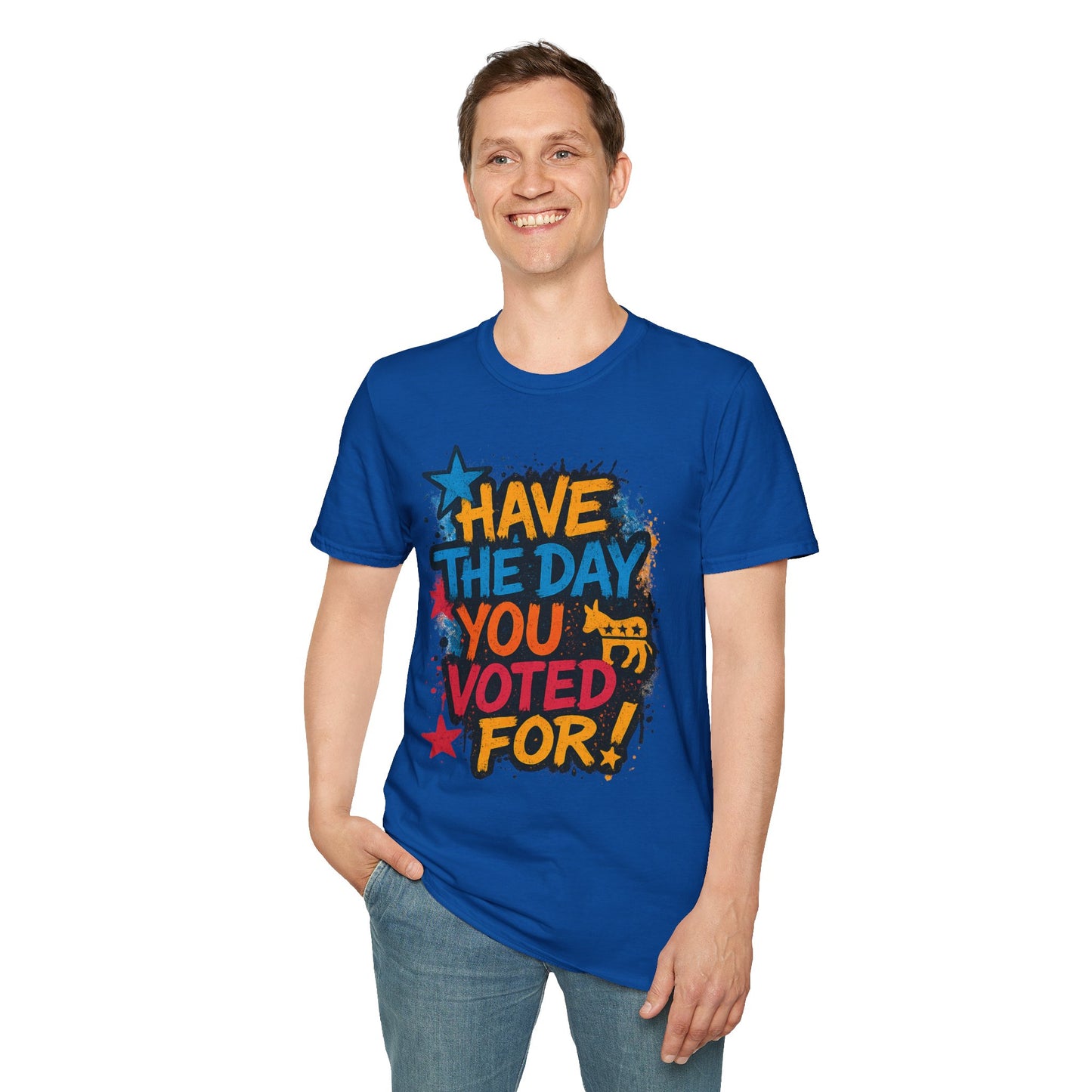 Have the Day You Voted For Shirt – Sarcastic Political T-Shirt • Funny Government Satire Tee • Retro Protest Graphic • Gift for Cynical Voters