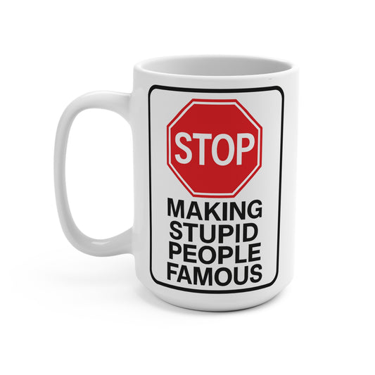 Stop Making Stupid People Famous Coffee Mug Funny 15oz Ceramic Cup Sarcastic Gift For Coworkers Bold Humor Office Drinkware Daily ClancyTees Design