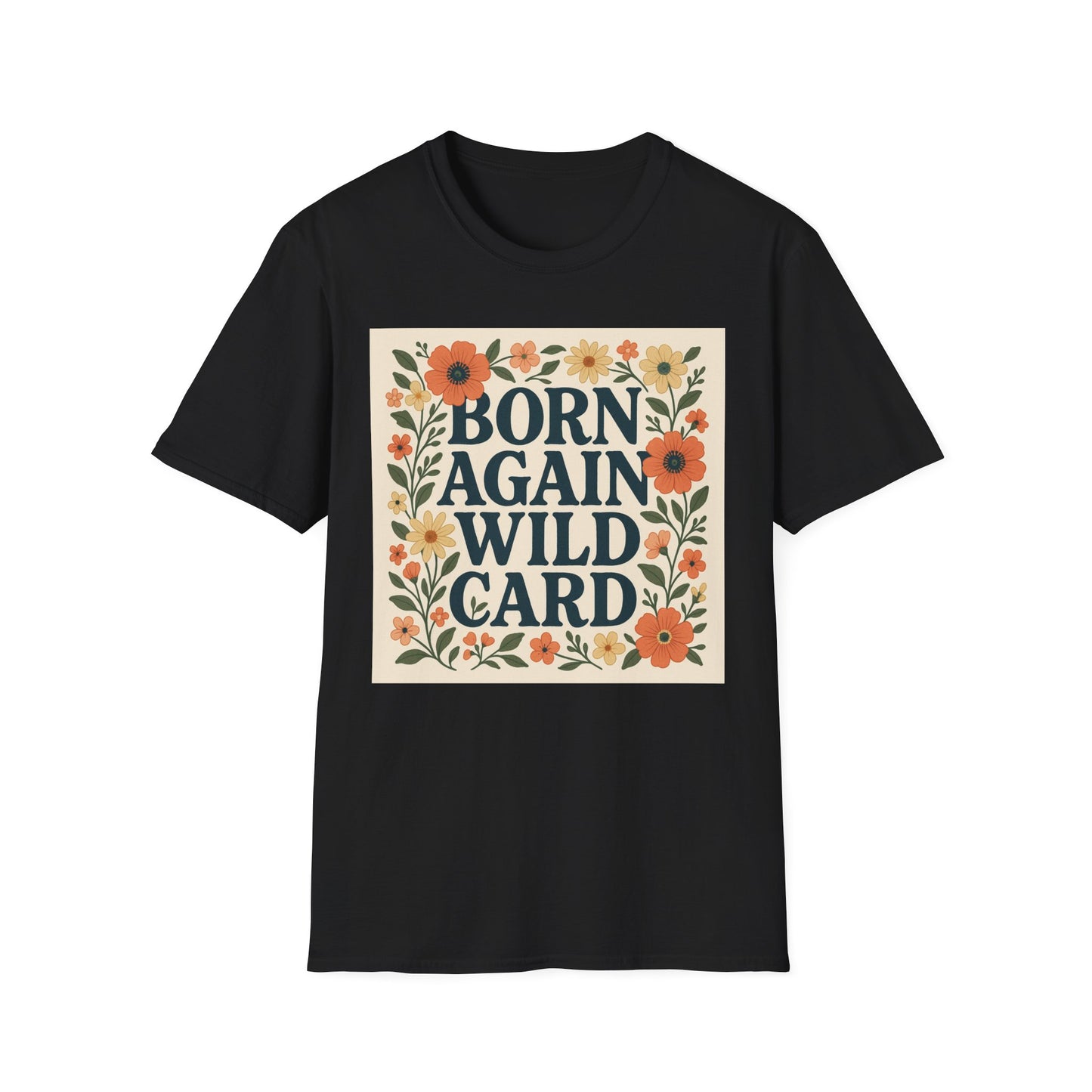 Born Again Wild Card T Shirt Funny Floral Retro Tee Gift for Chaotic Friends Free Spirit Shirt Rebellious Personality Shirt for Adults