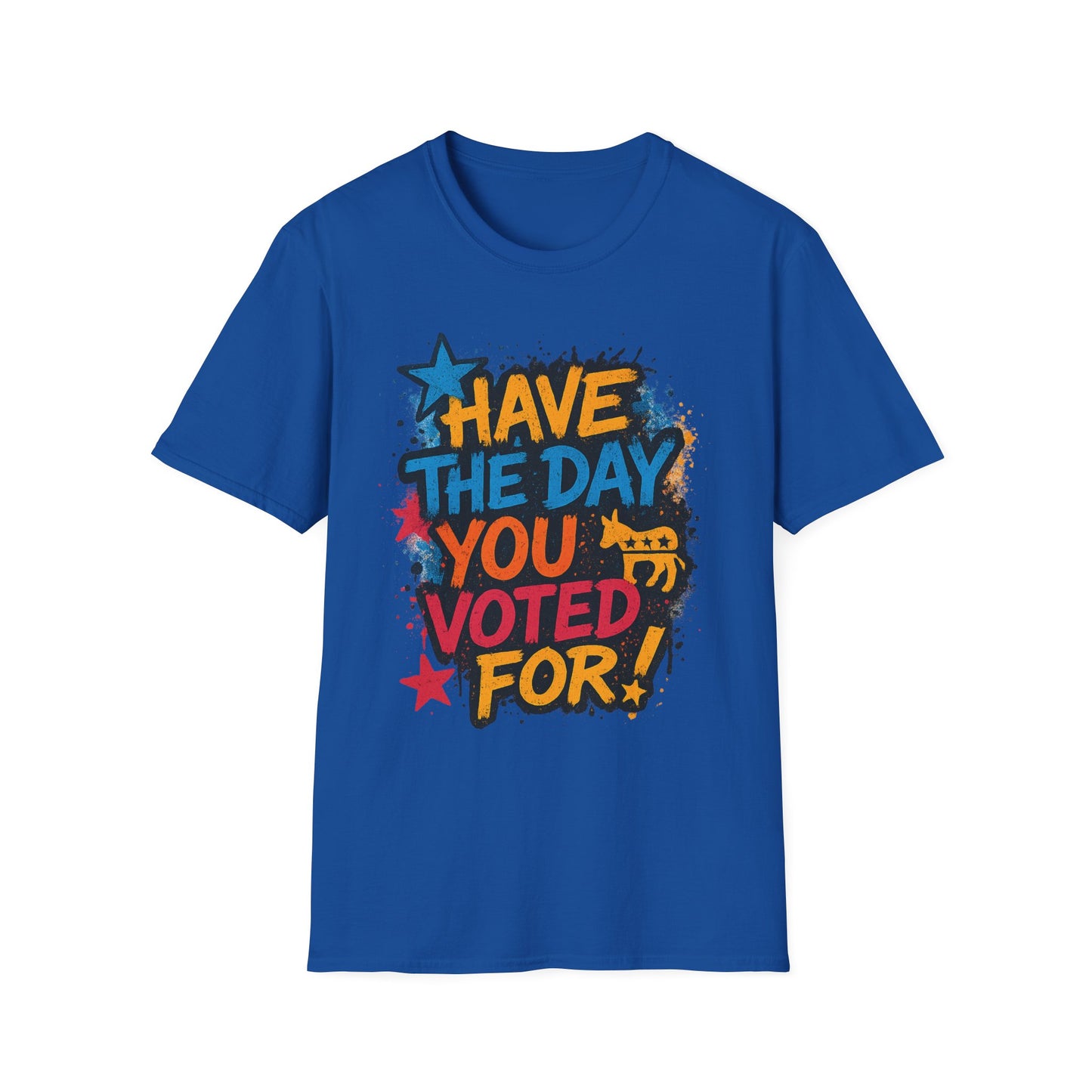 Have the Day You Voted For Shirt – Sarcastic Political T-Shirt • Funny Government Satire Tee • Retro Protest Graphic • Gift for Cynical Voters