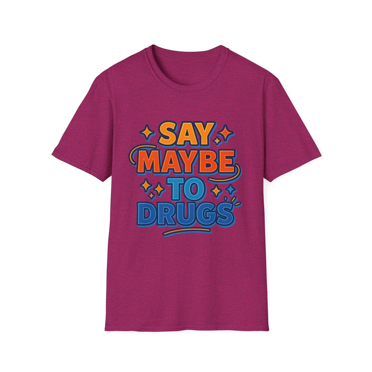 Say Maybe to Drugs Shirt – Funny Pro-Choice Humor Tee • Ironic Drug Awareness Shirt • Bold Stoner Graphic Tee • Gift for Weed Lovers