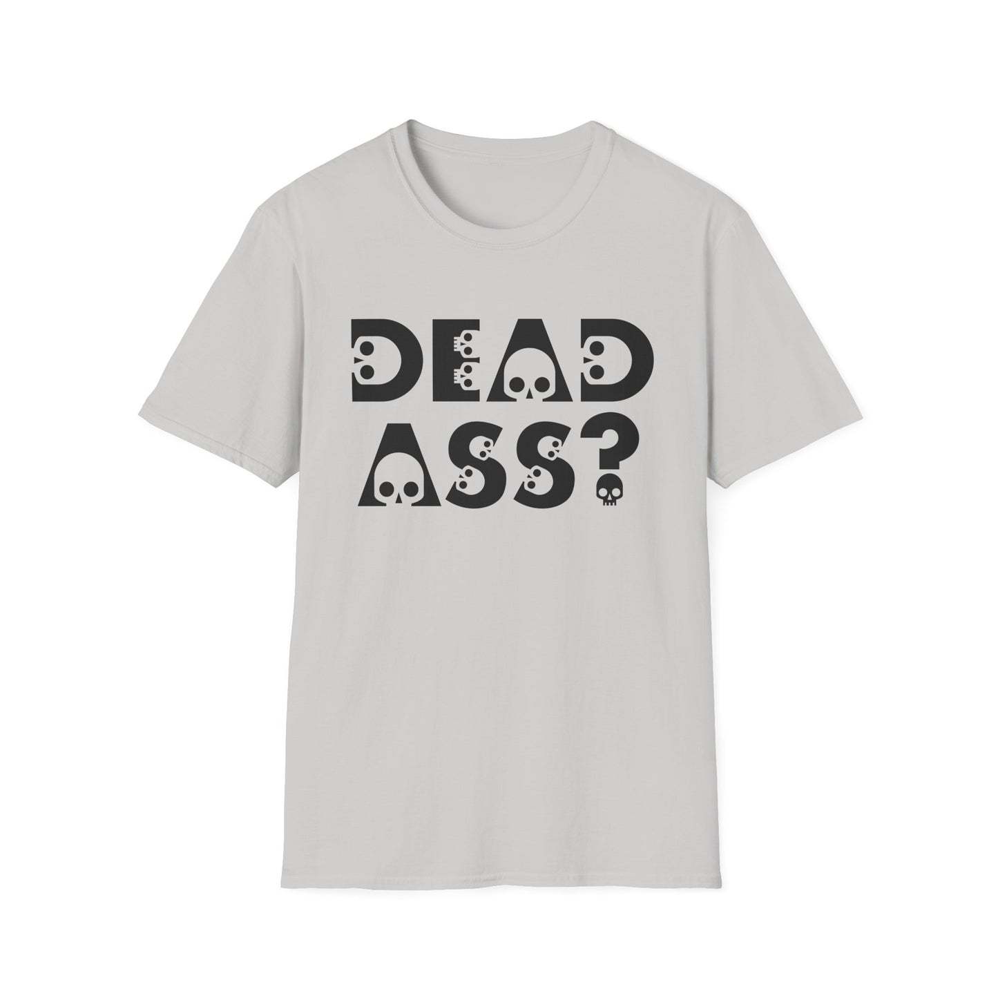 Dead Ass? Shirt – Funny NYC Slang Tee – Gift for Sarcastic Friends, New Yorkers, Urban Humor Lovers, Bold Statement Apparel with Skull Lettering