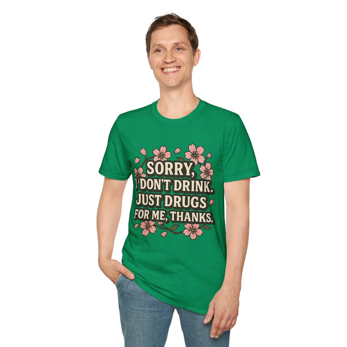 Sorry I Don’t Drink Just Drugs T-Shirt Gift for Psychedelic Friends Funny Sober Humor Unisex Softstyle Tee