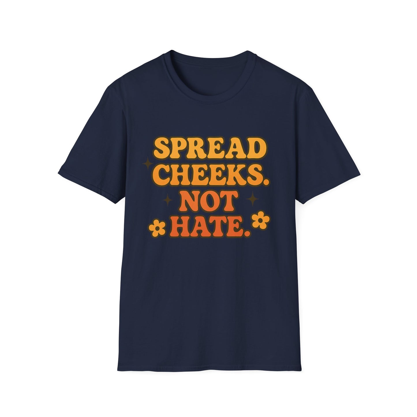 Spread Cheeks Not Hate Shirt – Funny Retro Naughty Hippie Tee for Adults – Gift for Freaky Friends, Sarcastic Souls, and Wild Peace Lovers
