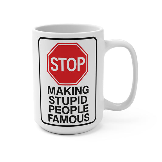 Stop Making Stupid People Famous Coffee Mug Funny 15oz Ceramic Cup Sarcastic Gift For Coworkers Bold Humor Office Drinkware Daily ClancyTees Design