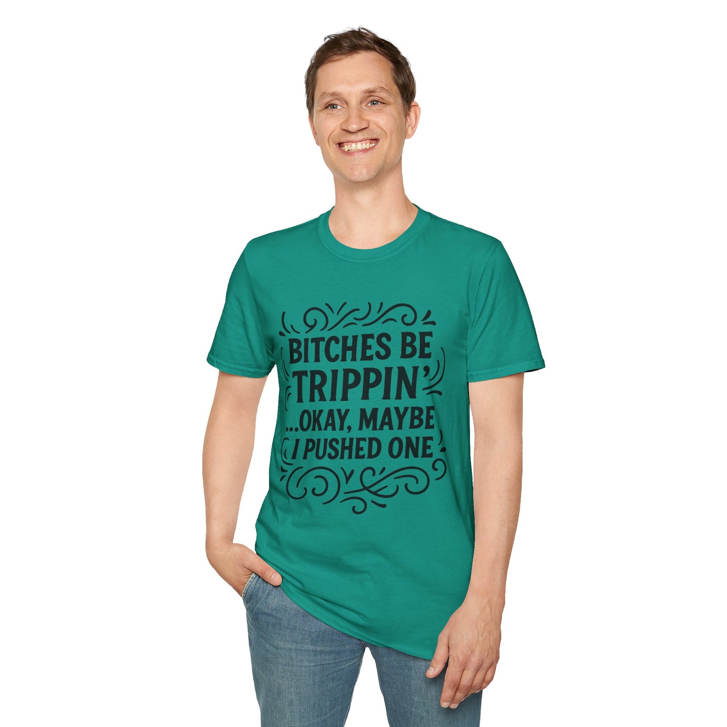 Bitches Be Trippin Funny Shirt – Snarky Sarcasm Tee for Friends – Gift for People Who Start Drama, Sassy Sayings, Attitude Graphic Tee