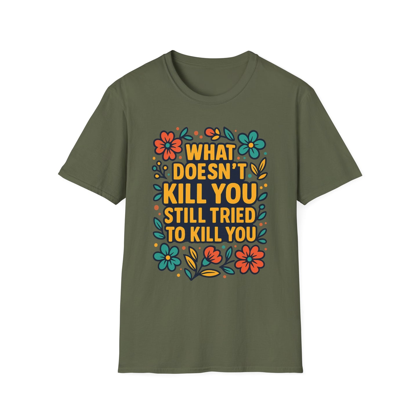 What Doesn’t Kill You Still Tried Shirt – Funny Mental Health Graphic Tee – Dark Humor Floral Design – Gift for Anxious Friends and Trauma Survivors