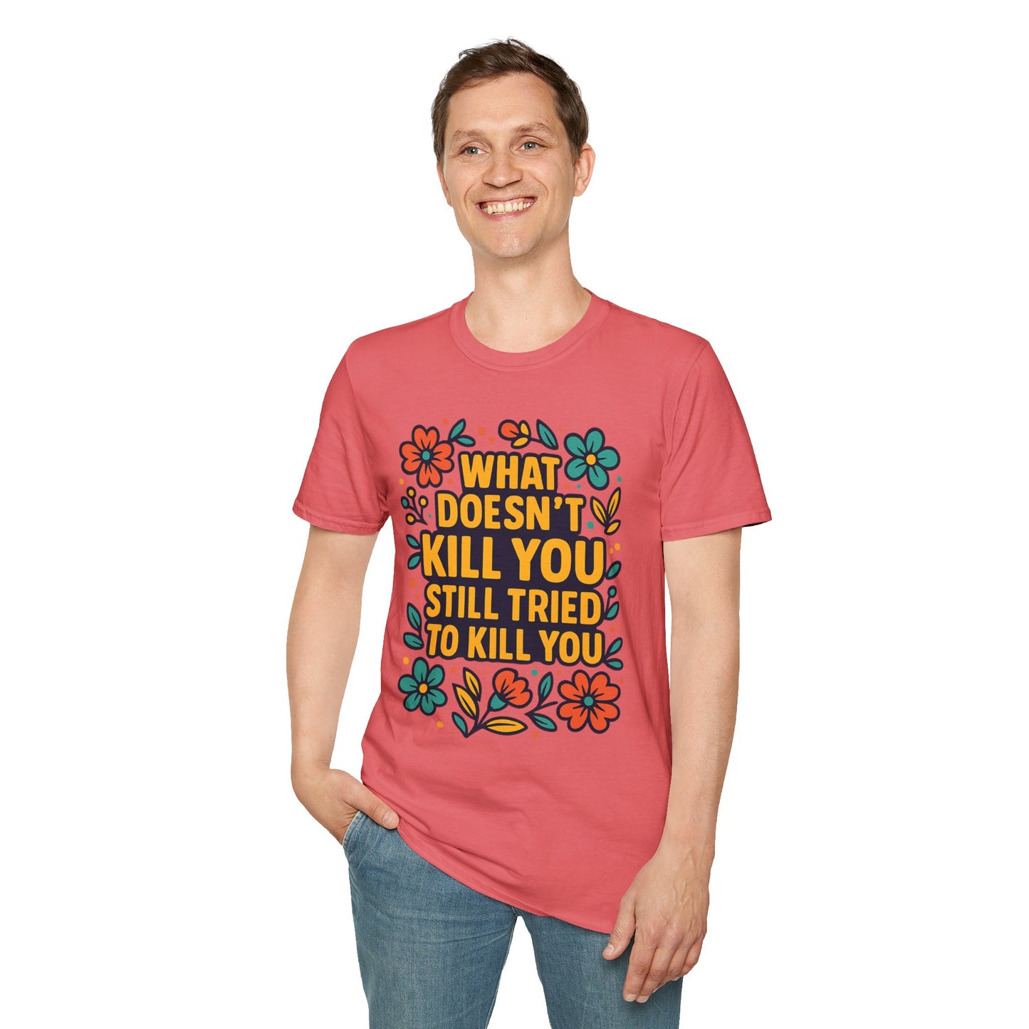 What Doesn’t Kill You Still Tried Shirt – Funny Mental Health Graphic Tee – Dark Humor Floral Design – Gift for Anxious Friends and Trauma Survivors