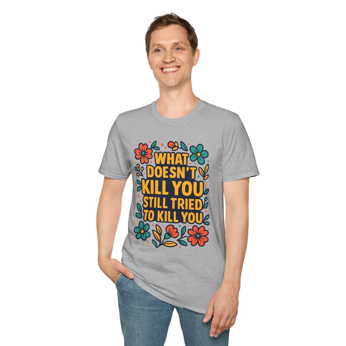 What Doesn’t Kill You Still Tried Shirt – Funny Mental Health Graphic Tee – Dark Humor Floral Design – Gift for Anxious Friends and Trauma Survivors