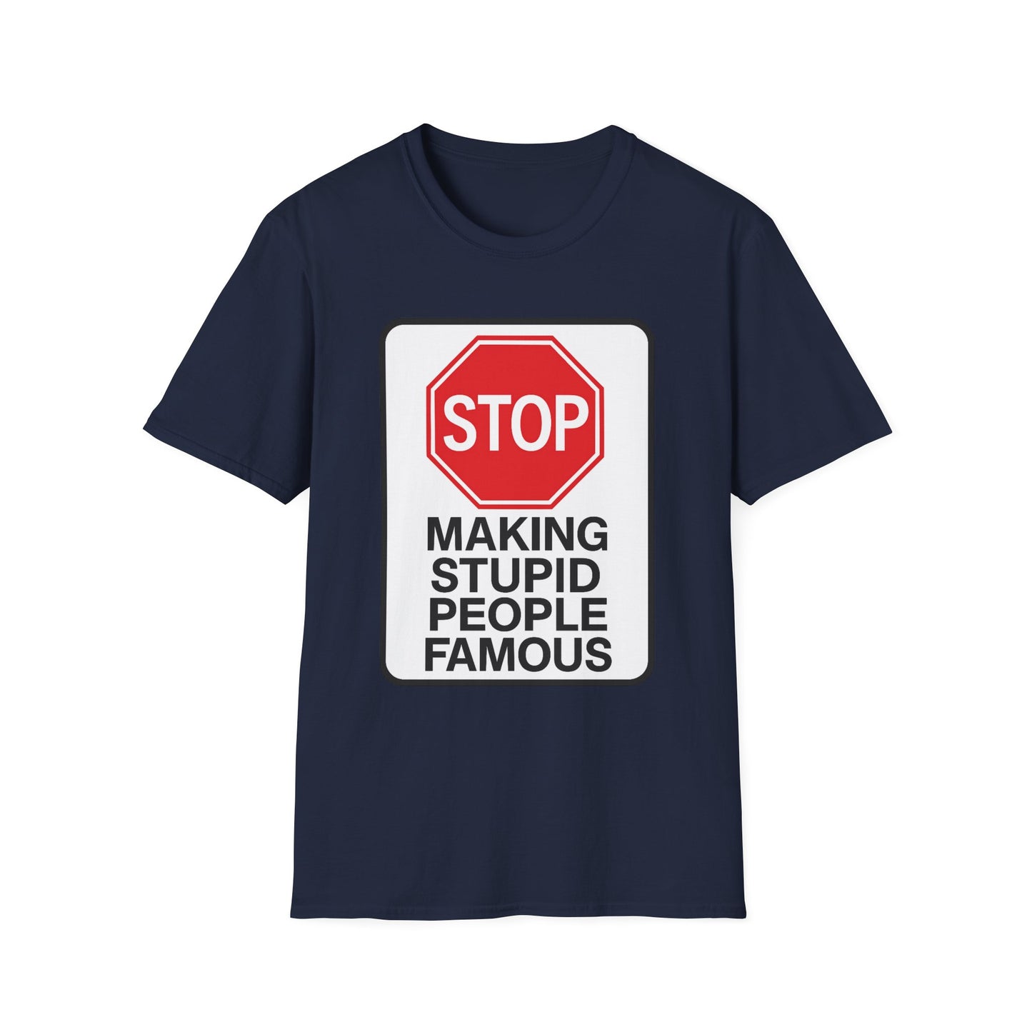 Funny Statement T-Shirt, Casual Tees for Friends, Gift for Birthdays, Stop Making Stupid People Famous, Humorous Apparel