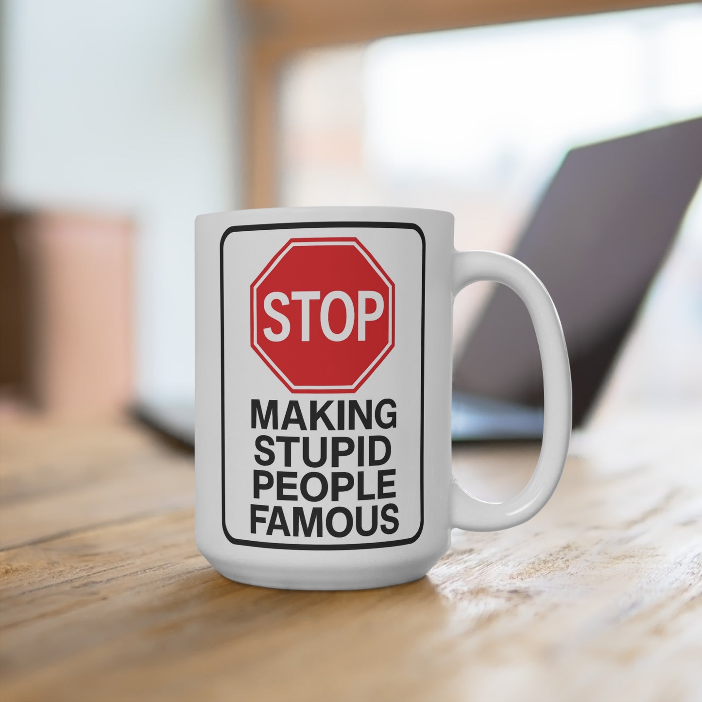 Stop Making Stupid People Famous Coffee Mug Funny 15oz Ceramic Cup Sarcastic Gift For Coworkers Bold Humor Office Drinkware Daily ClancyTees Design