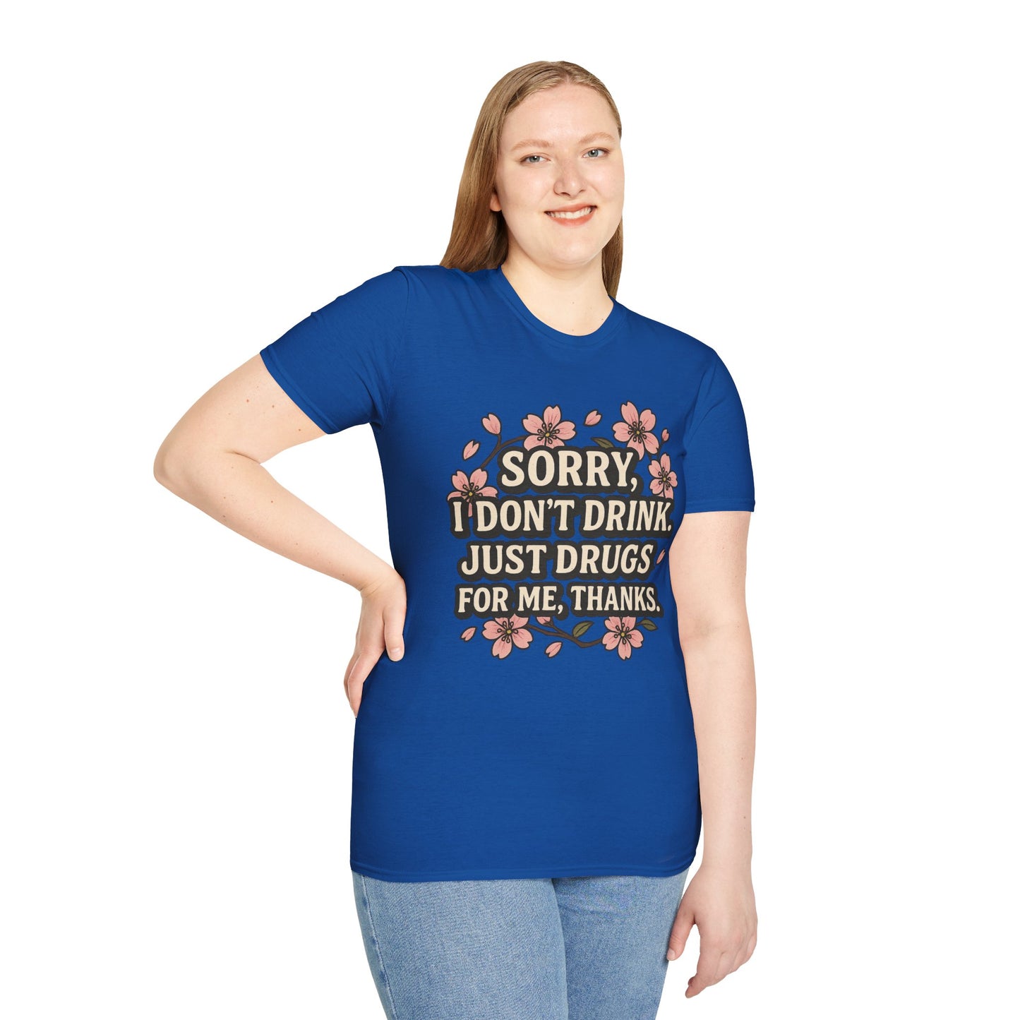 Sorry I Don’t Drink Just Drugs T-Shirt Gift for Psychedelic Friends Funny Sober Humor Unisex Softstyle Tee