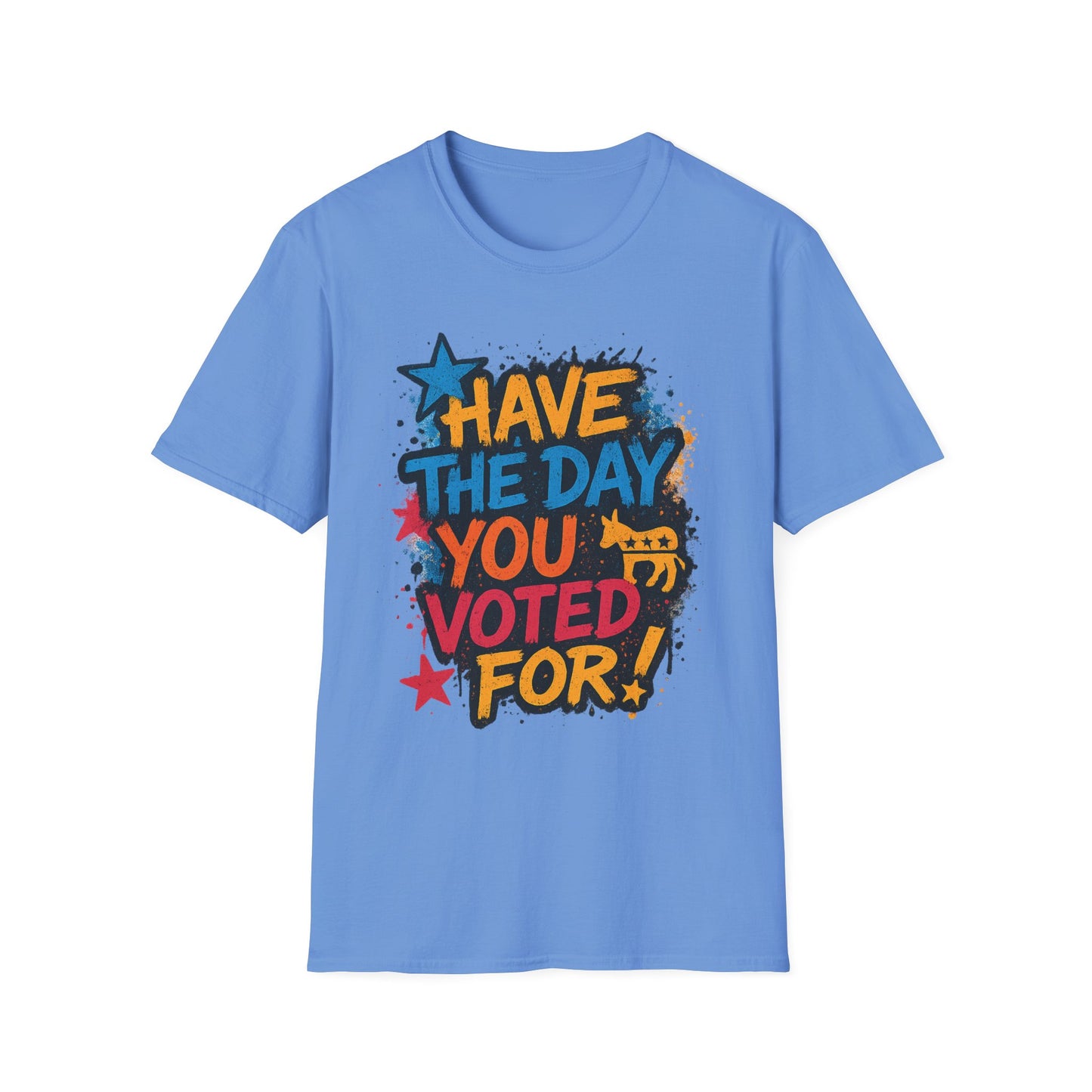 Have the Day You Voted For Shirt – Sarcastic Political T-Shirt • Funny Government Satire Tee • Retro Protest Graphic • Gift for Cynical Voters