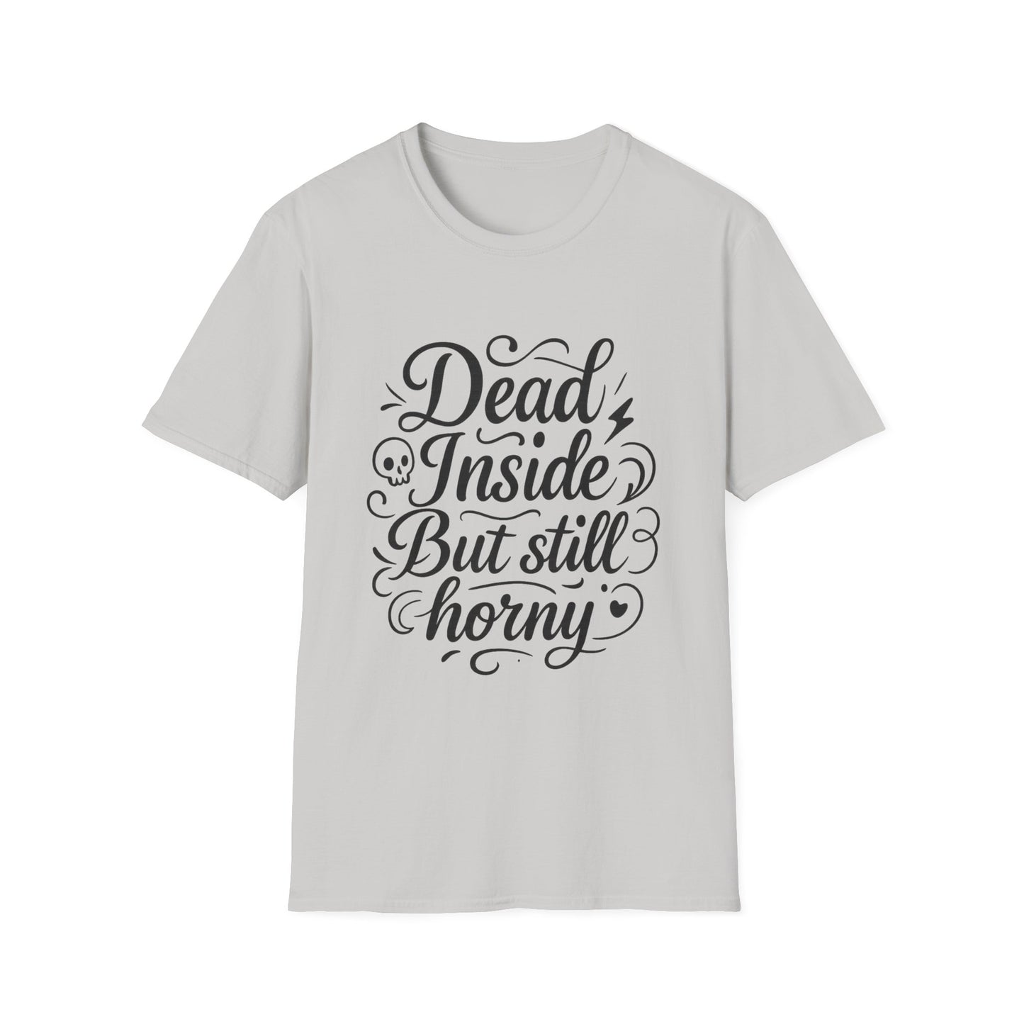 Dead Inside But Still Horny Shirt Funny Dark Humor Tee Gift for Sarcastic People Anti-Social Meme Lovers Morbid Jokes Shirt for Depressed Flirty Trolls