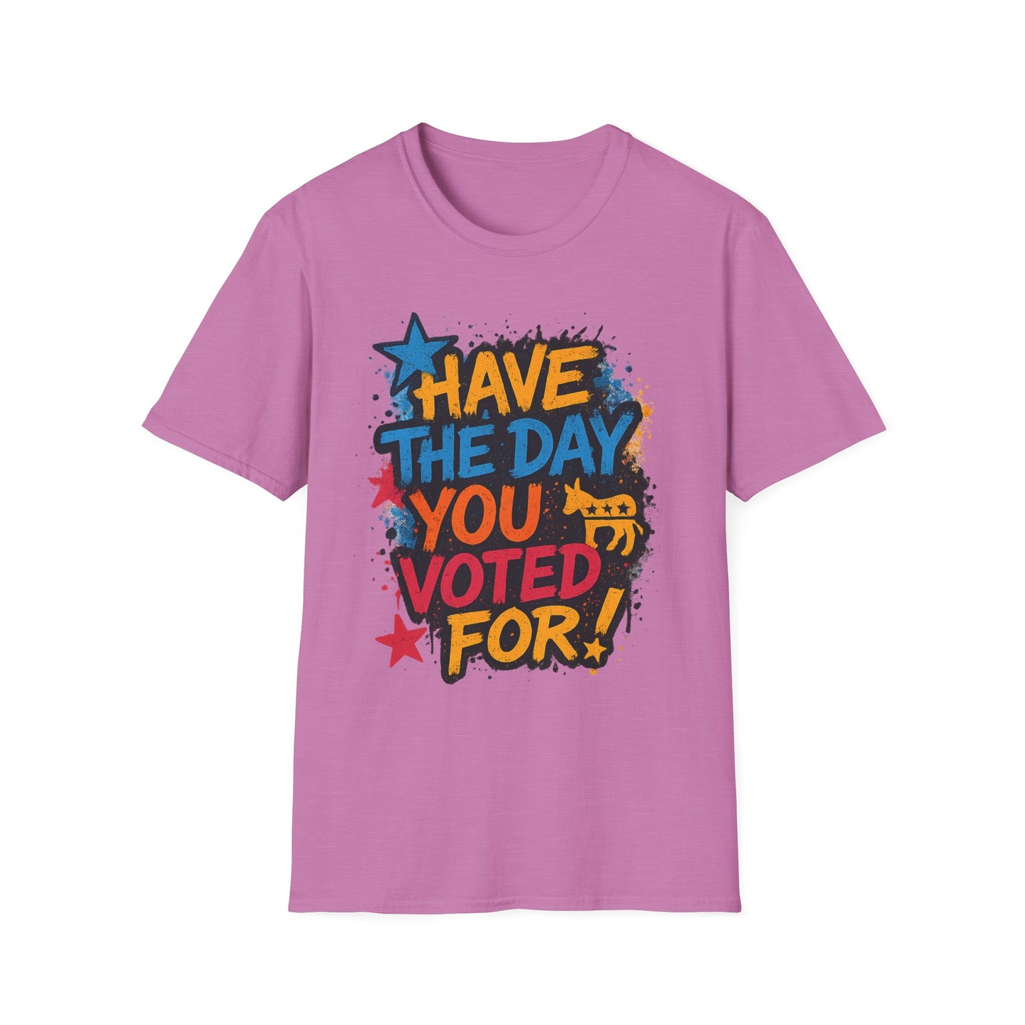 Have the Day You Voted For Shirt – Sarcastic Political T-Shirt • Funny Government Satire Tee • Retro Protest Graphic • Gift for Cynical Voters