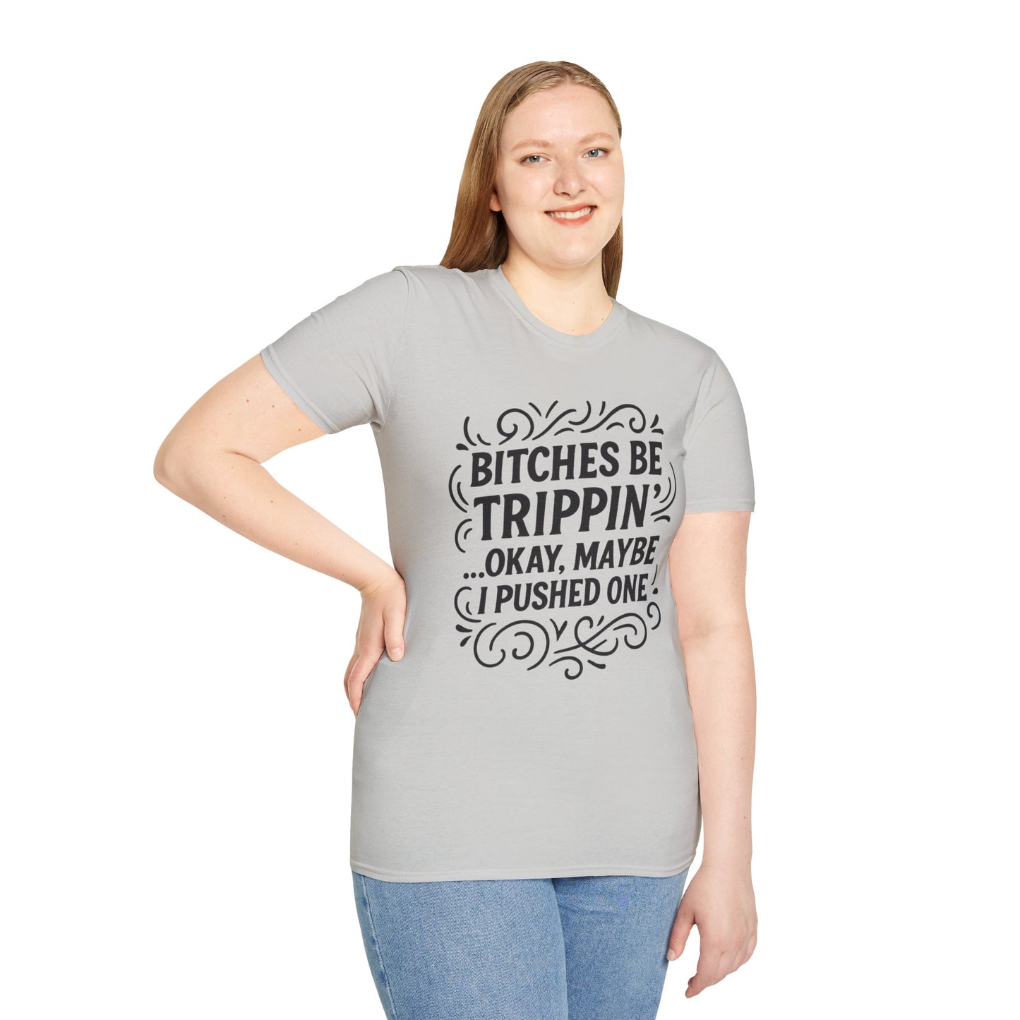 Bitches Be Trippin Funny Shirt – Snarky Sarcasm Tee for Friends – Gift for People Who Start Drama, Sassy Sayings, Attitude Graphic Tee