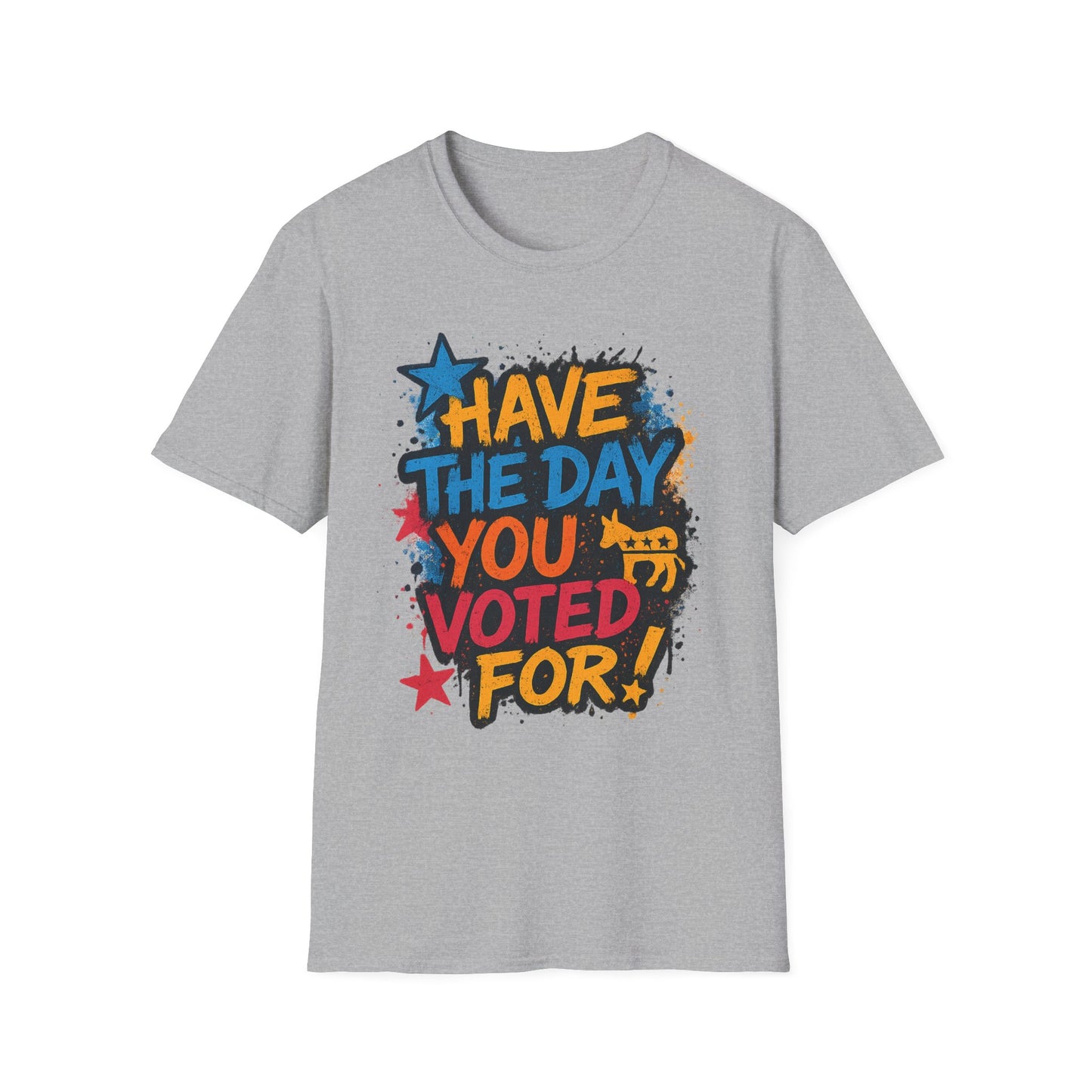 Have the Day You Voted For Shirt – Sarcastic Political T-Shirt • Funny Government Satire Tee • Retro Protest Graphic • Gift for Cynical Voters