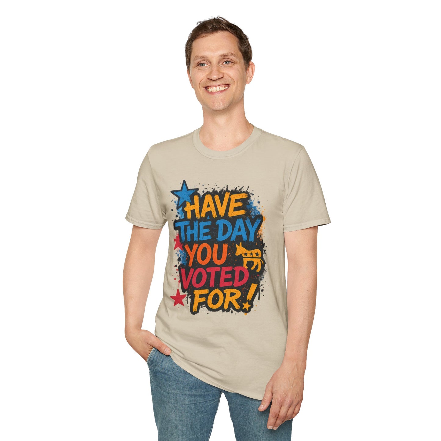 Have the Day You Voted For Shirt – Sarcastic Political T-Shirt • Funny Government Satire Tee • Retro Protest Graphic • Gift for Cynical Voters