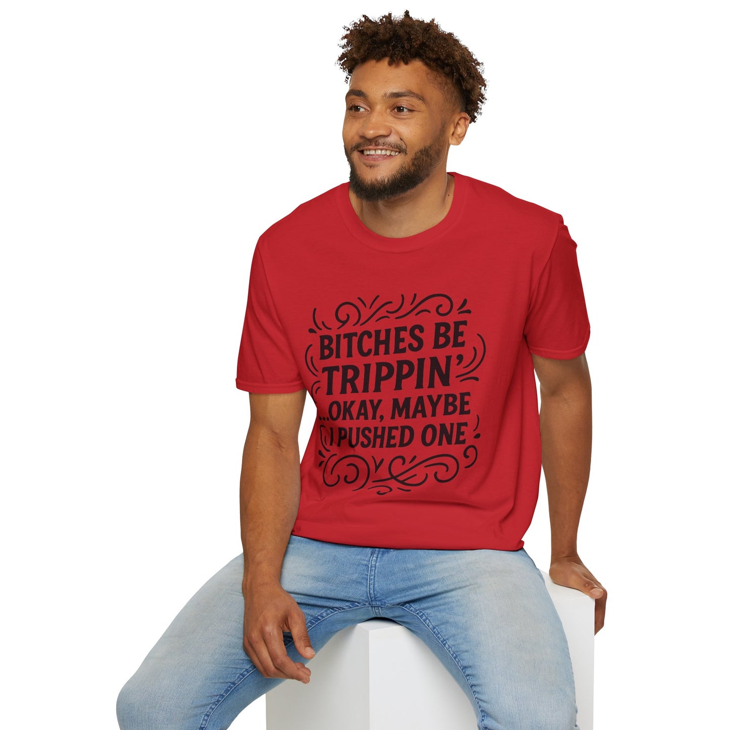 Bitches Be Trippin Funny Shirt – Snarky Sarcasm Tee for Friends – Gift for People Who Start Drama, Sassy Sayings, Attitude Graphic Tee
