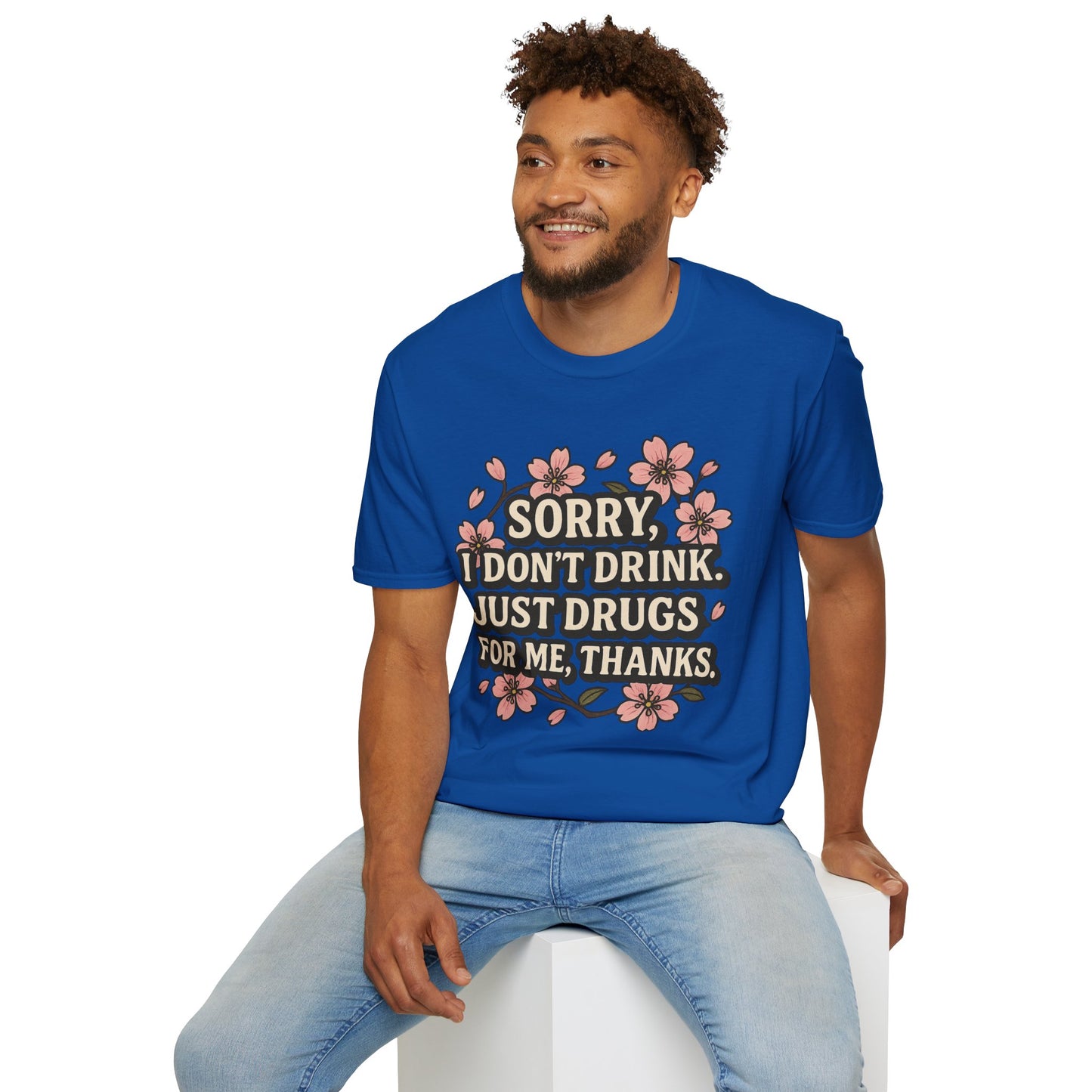 Sorry I Don’t Drink Just Drugs T-Shirt Gift for Psychedelic Friends Funny Sober Humor Unisex Softstyle Tee