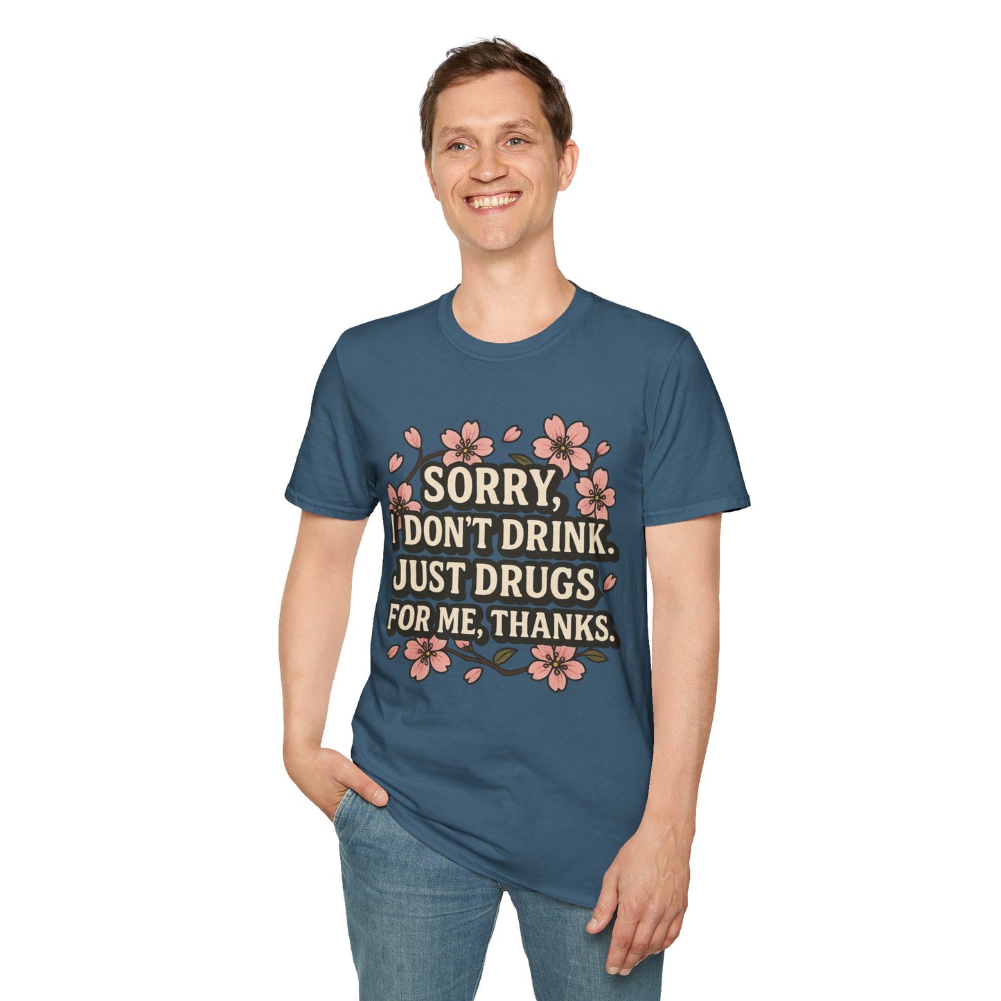 Sorry I Don’t Drink Just Drugs T-Shirt Gift for Psychedelic Friends Funny Sober Humor Unisex Softstyle Tee