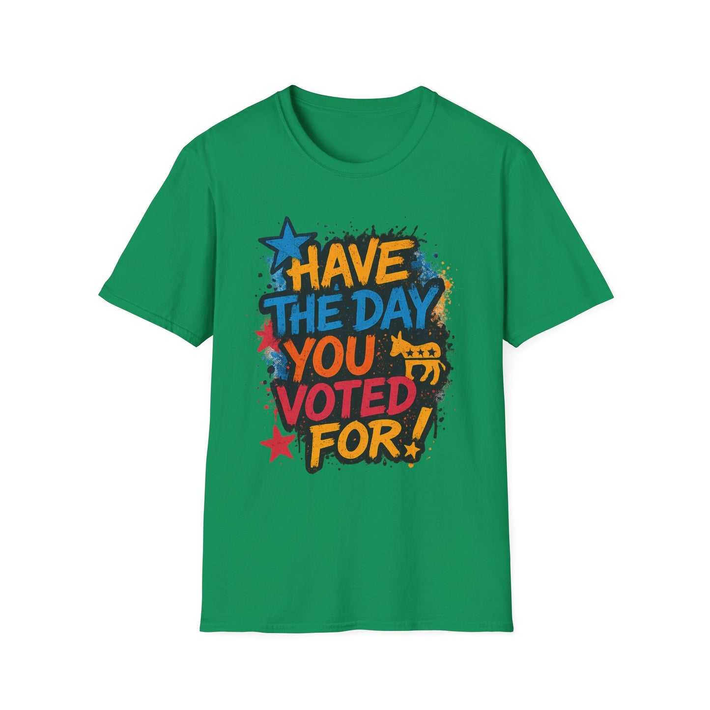 Have the Day You Voted For Shirt – Sarcastic Political T-Shirt • Funny Government Satire Tee • Retro Protest Graphic • Gift for Cynical Voters