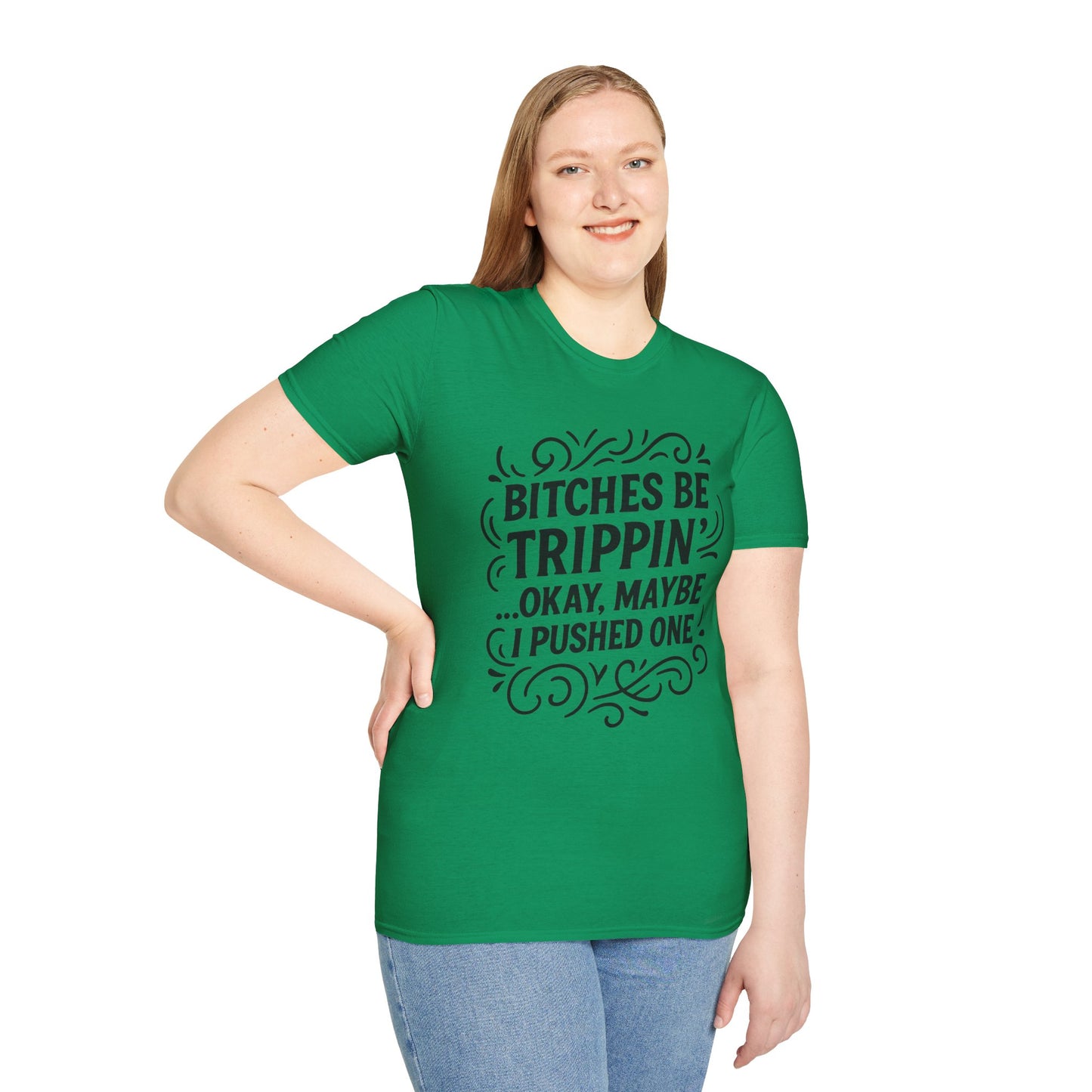 Bitches Be Trippin Funny Shirt – Snarky Sarcasm Tee for Friends – Gift for People Who Start Drama, Sassy Sayings, Attitude Graphic Tee