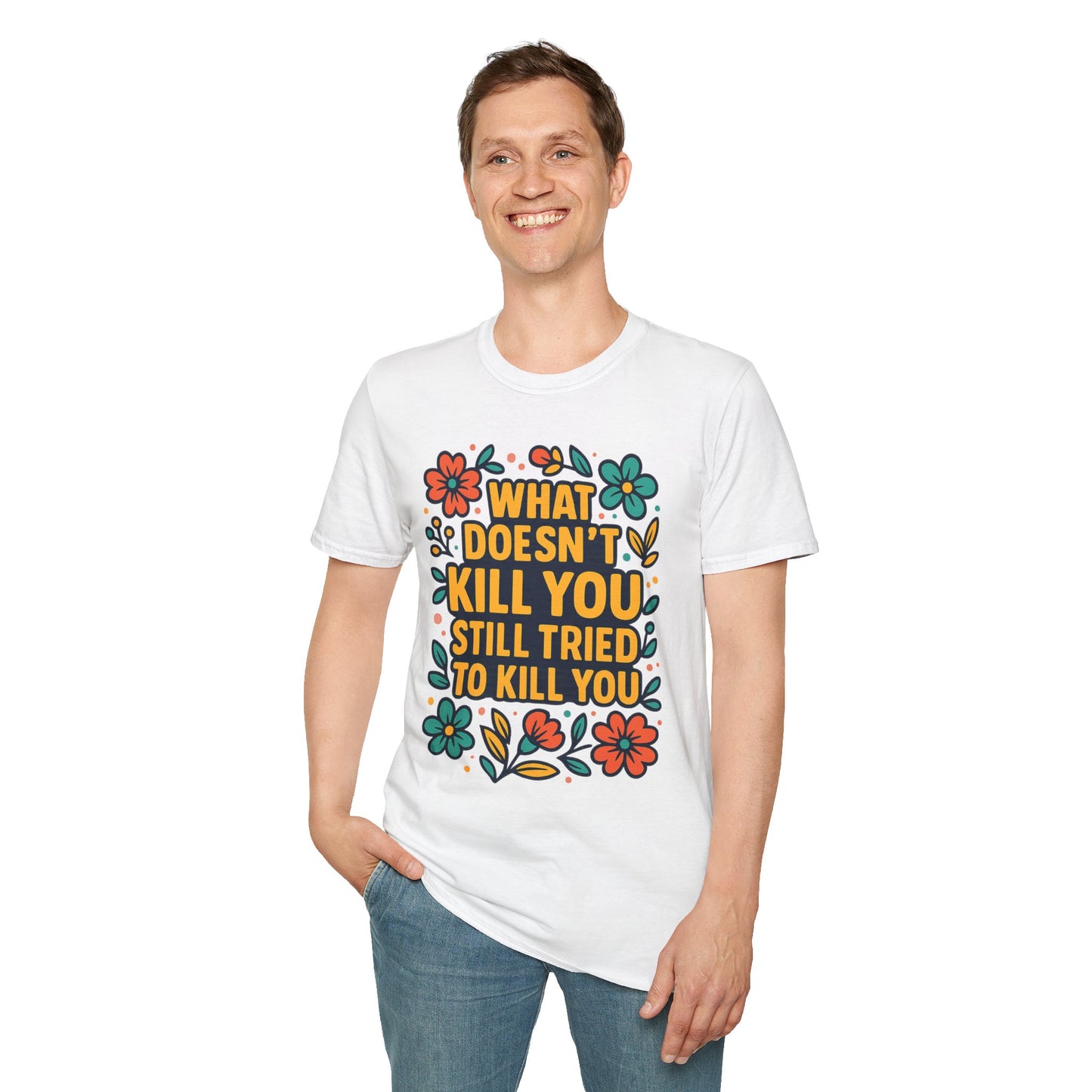 What Doesn’t Kill You Still Tried Shirt – Funny Mental Health Graphic Tee – Dark Humor Floral Design – Gift for Anxious Friends and Trauma Survivors