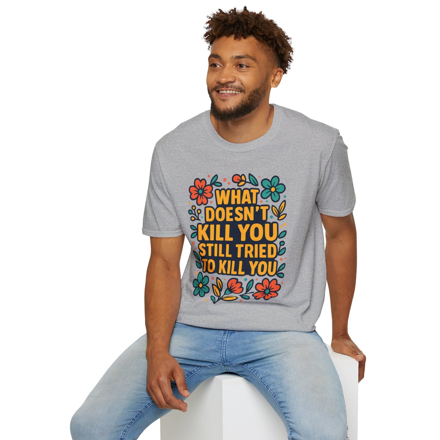 What Doesn’t Kill You Still Tried Shirt – Funny Mental Health Graphic Tee – Dark Humor Floral Design – Gift for Anxious Friends and Trauma Survivors