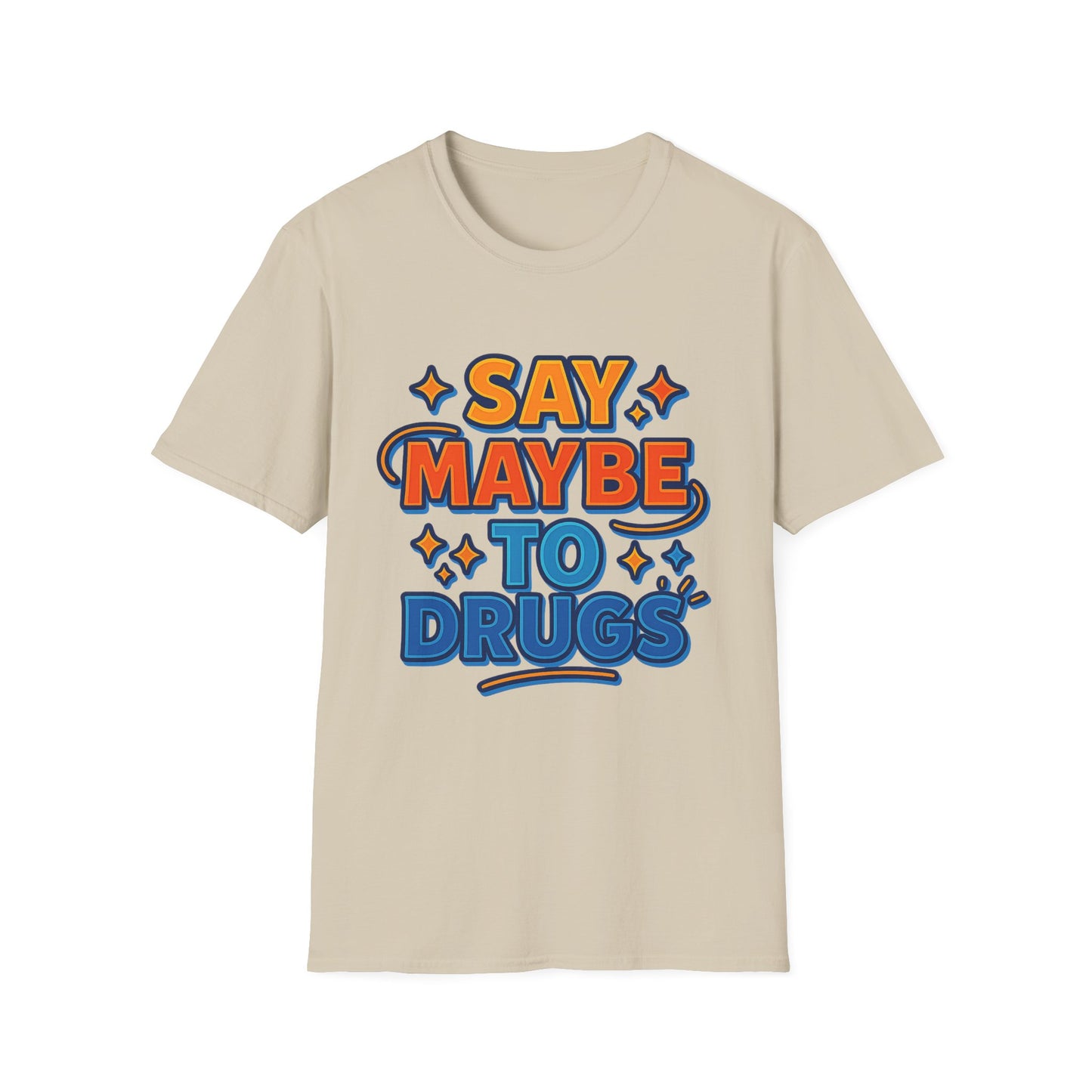 Say Maybe to Drugs Shirt – Funny Pro-Choice Humor Tee • Ironic Drug Awareness Shirt • Bold Stoner Graphic Tee • Gift for Weed Lovers