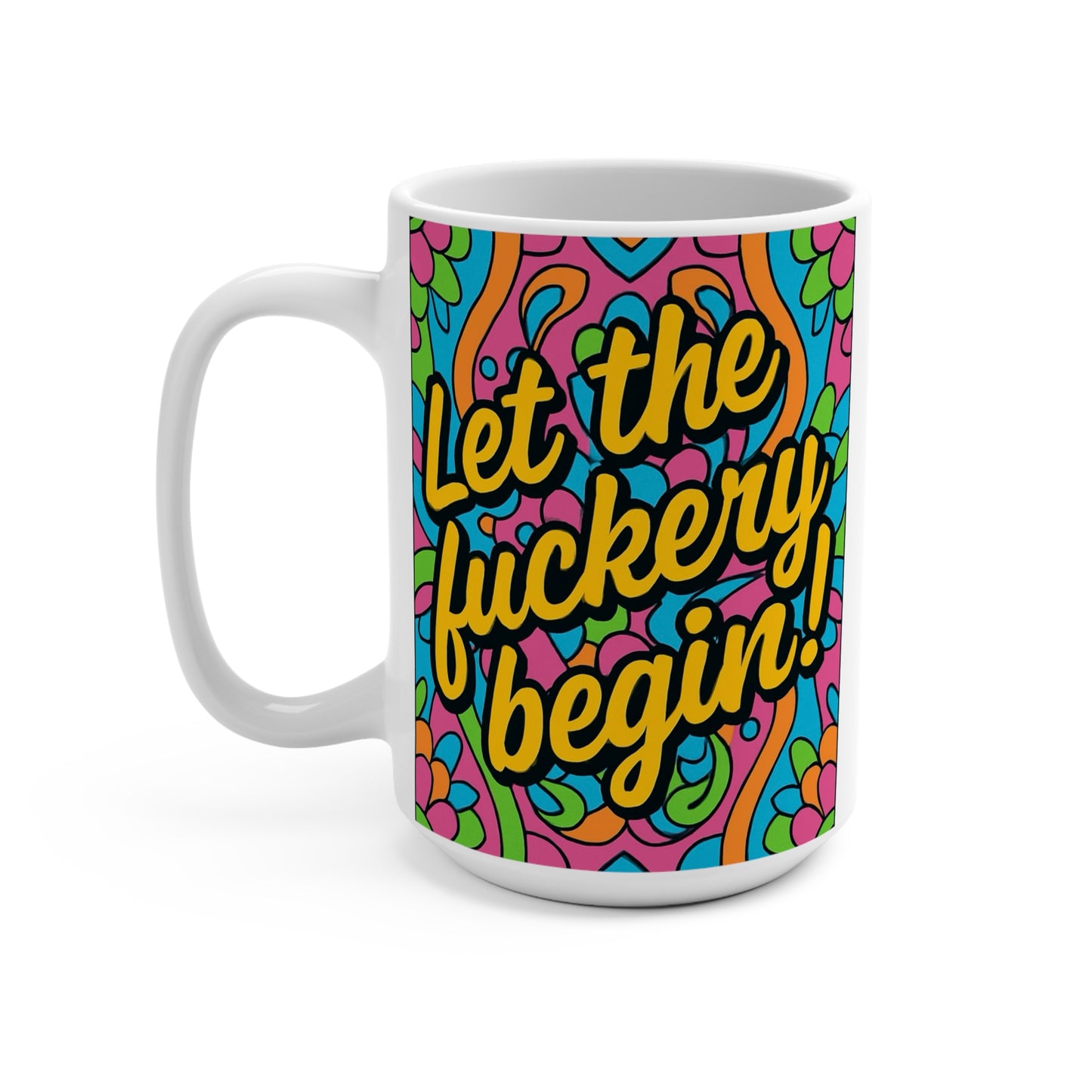 Funny Profanity Coffee Mug Let The Fuckery Begin Ceramic Cup Gift