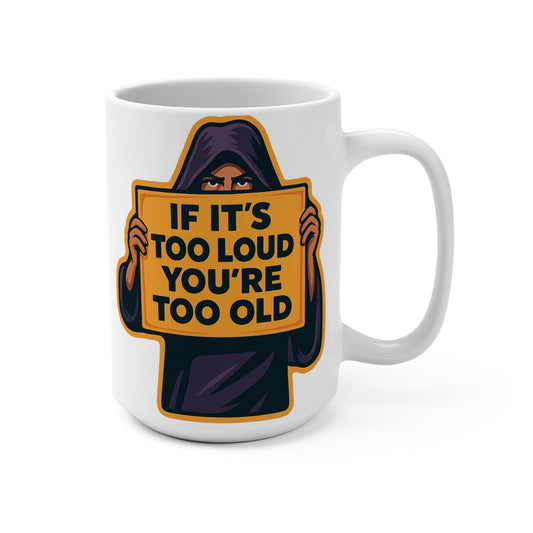 Too Loud Youre Too Old Coffee Mug Funny Grim Reaper Ceramic Cup 15oz Sarcastic Morning Gift For Music Lovers Bold Humor Drinkware