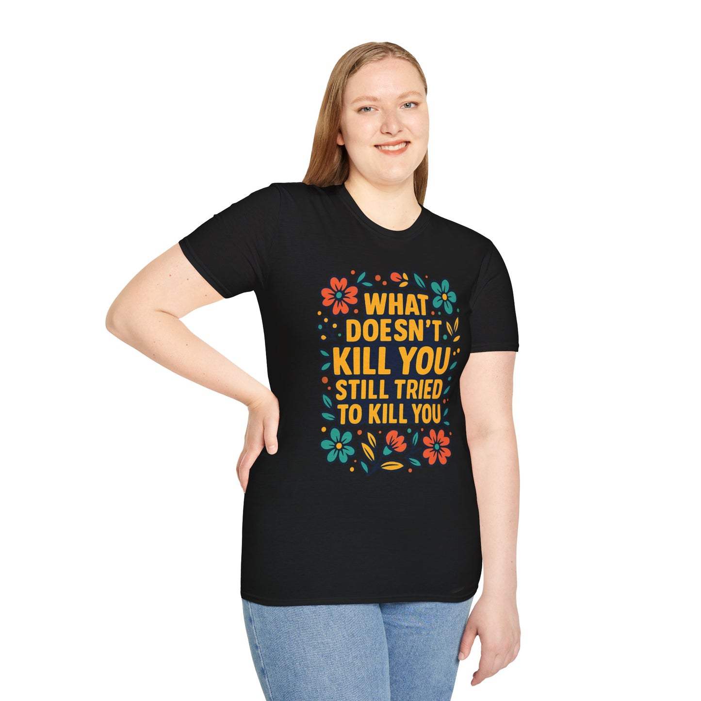 What Doesn’t Kill You Still Tried Shirt – Funny Mental Health Graphic Tee – Dark Humor Floral Design – Gift for Anxious Friends and Trauma Survivors