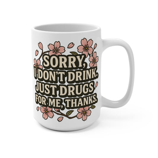 Funny Coffee Mug Sorry I Dont Drink Just Drugs Mug Sarcastic Gift For Friends