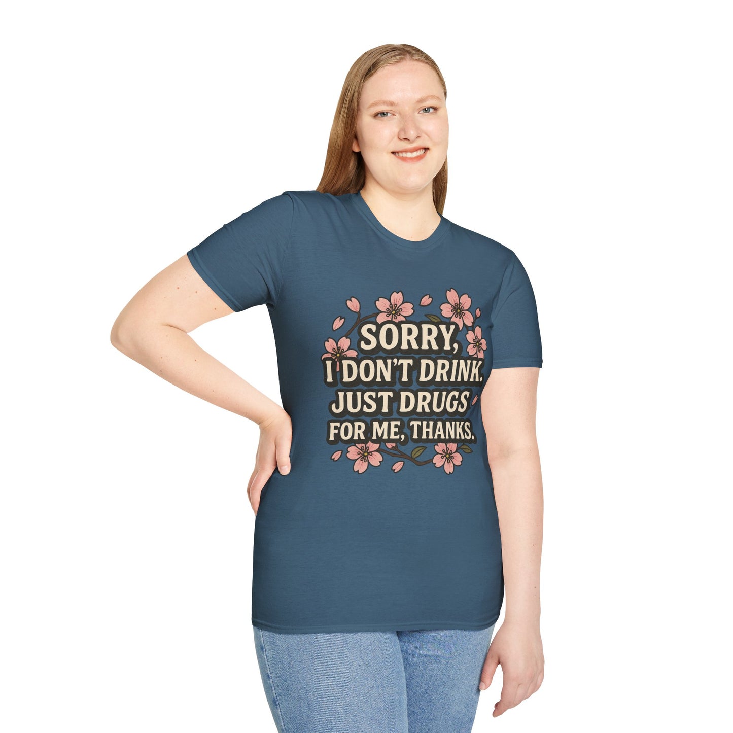 Sorry I Don’t Drink Just Drugs T-Shirt Gift for Psychedelic Friends Funny Sober Humor Unisex Softstyle Tee
